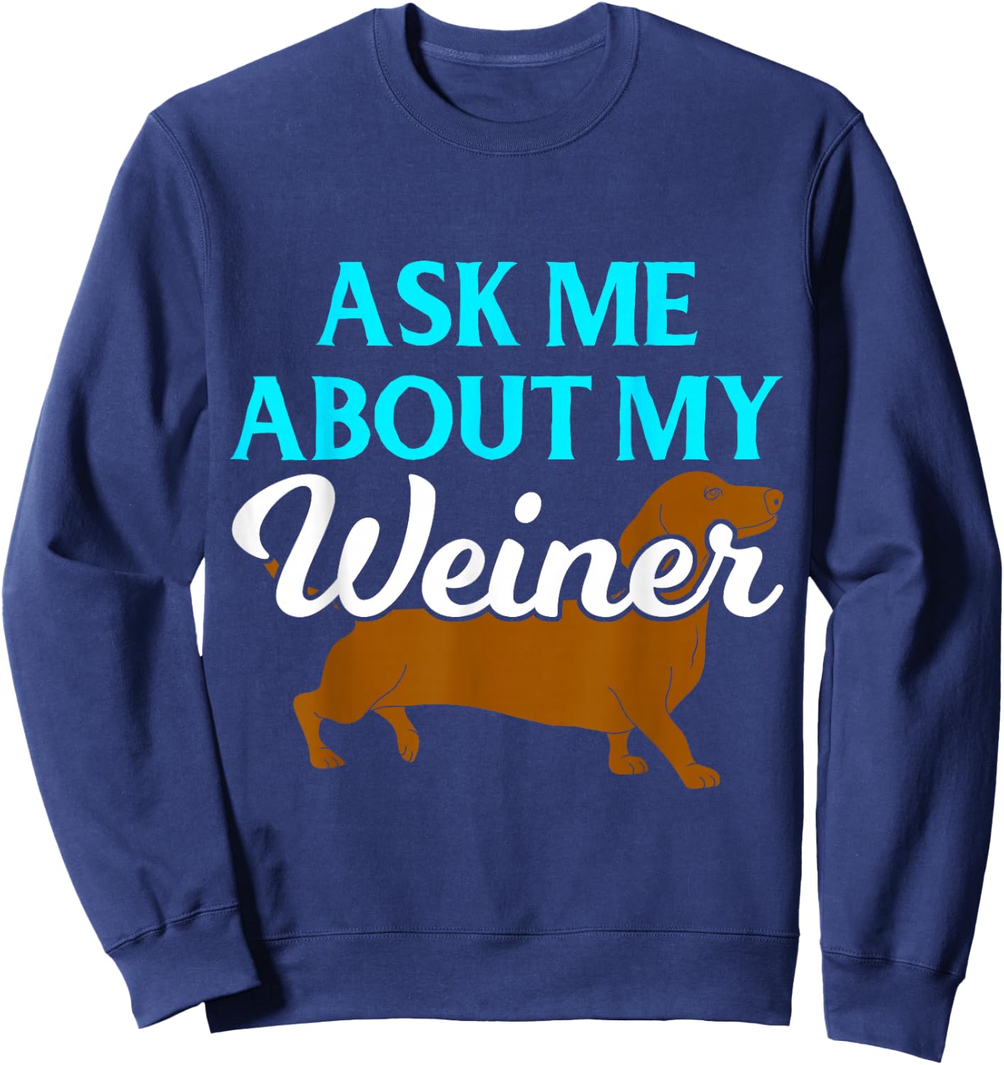 Ask Me About My Weiner Sweatshirt - Sweatshirt | Navy
