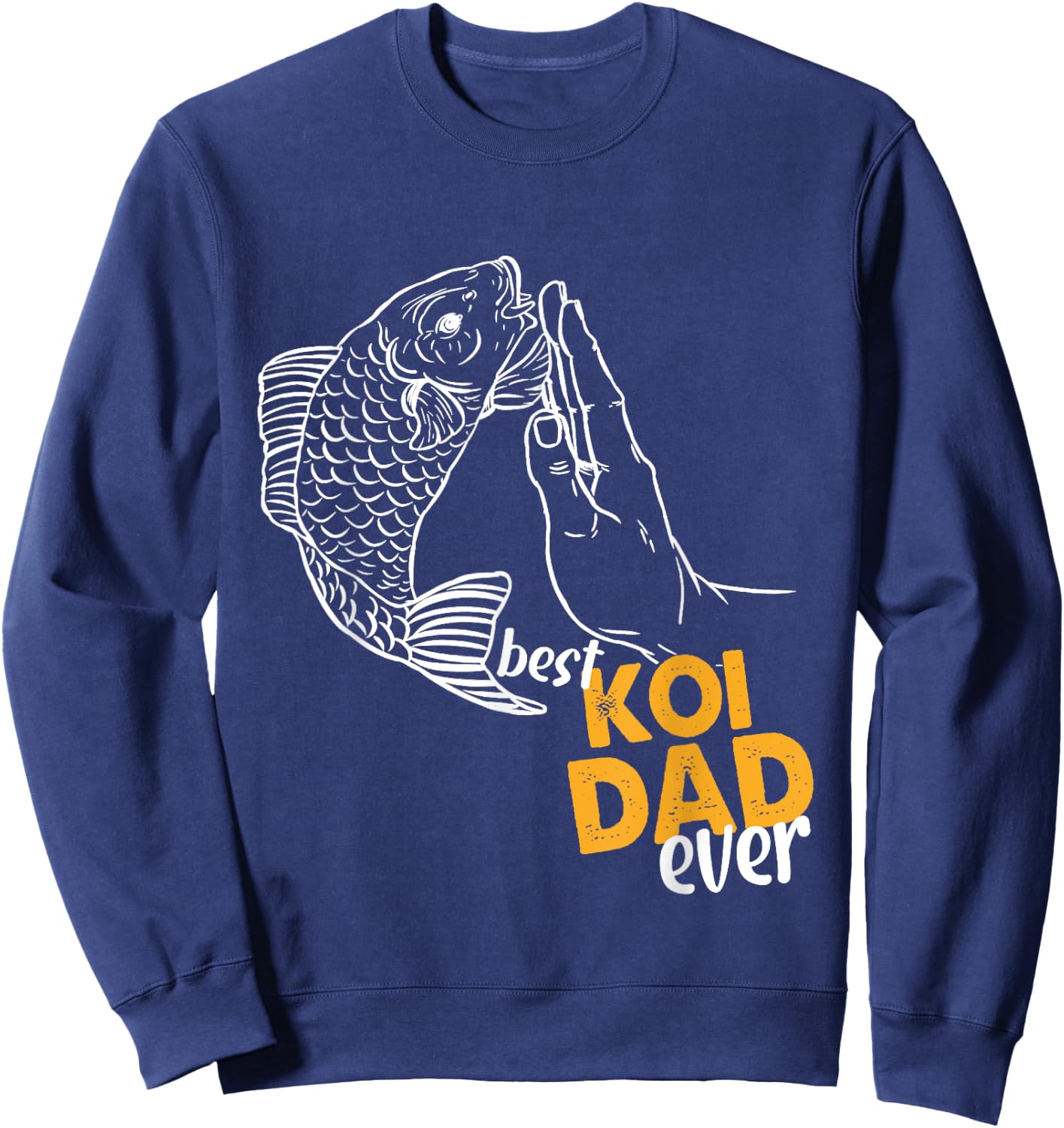 Best Koi Dad Ever Koi Dad Koi Dad Sweatshirt - Sweatshirt | Navy