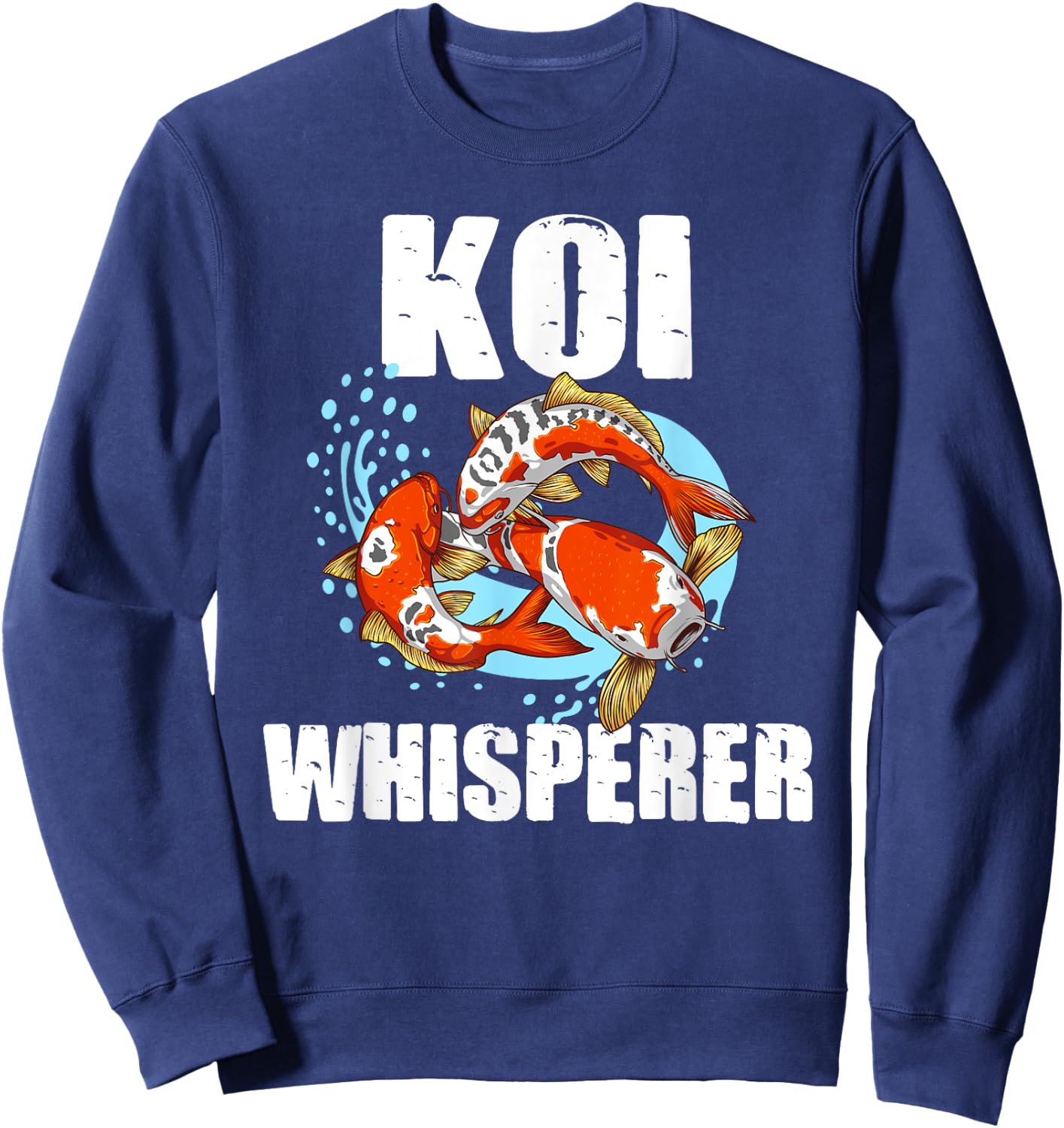 Funny Koi Fish Gift Men Women Cool Koi Whisperer Fish Lover Sweatshirt - Sweatshirt | Navy