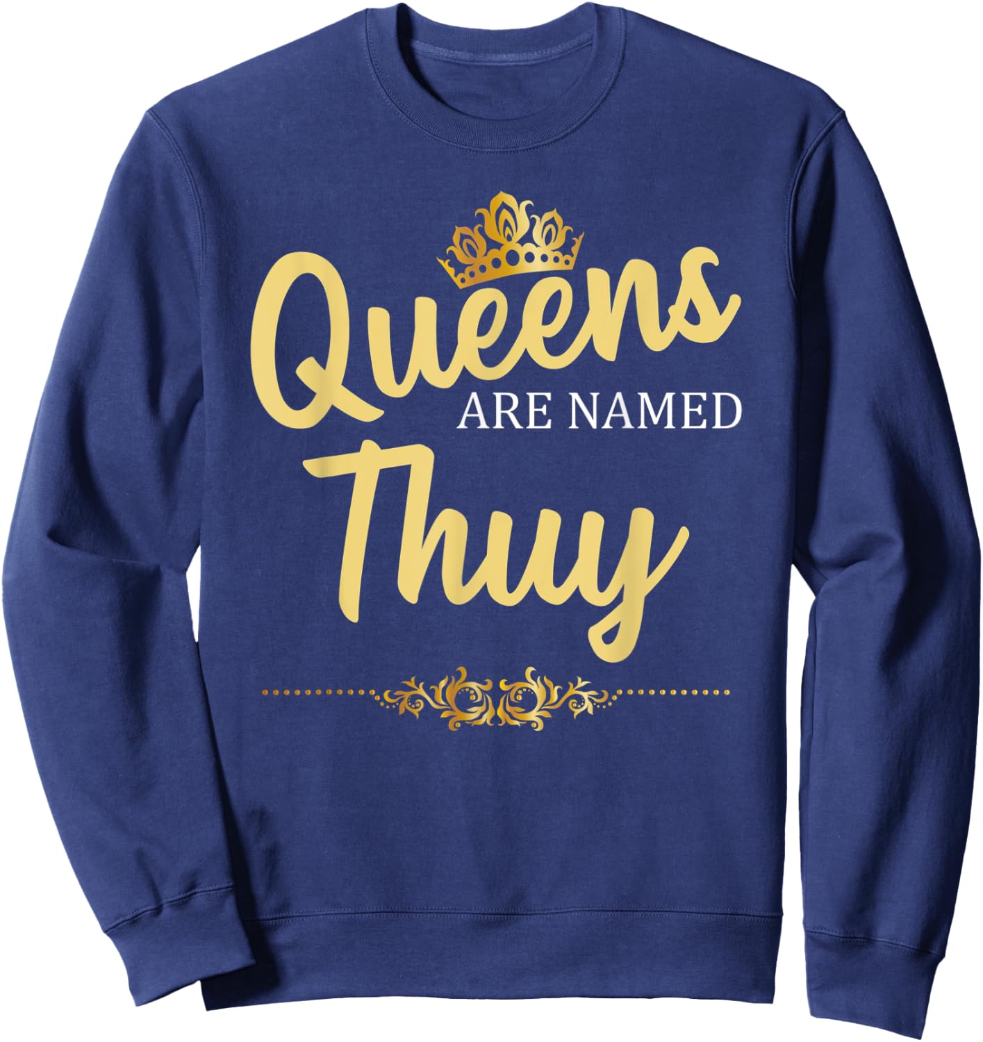 Queens Are Named THUY Personalized Funny Birthday Gift Sweatshirt - Sweatshirt | Navy
