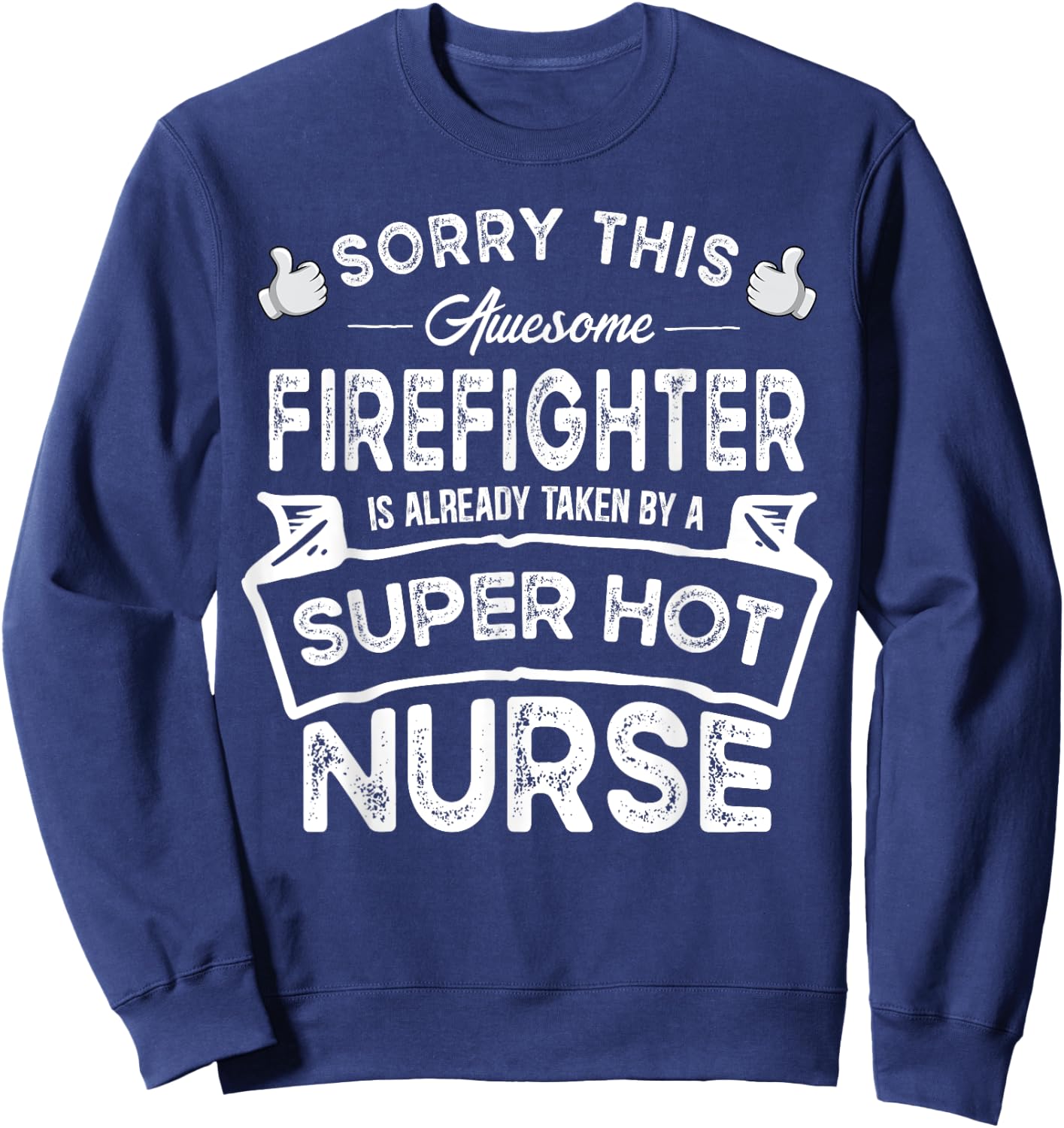 Sorry This Firefighter is Taken by a Nurse | Funny Couple Sweatshirt - Sweatshirt | Navy