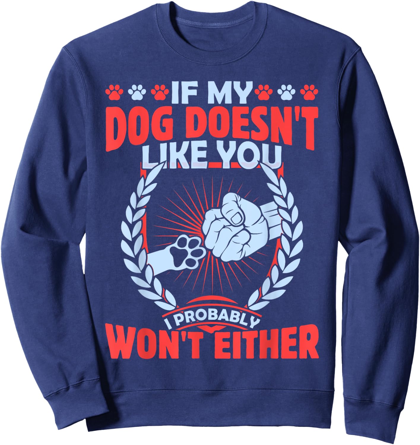 If My Dog Doesn't Like You I Probably Won't Either Pet Sweatshirt - Sweatshirt | Navy