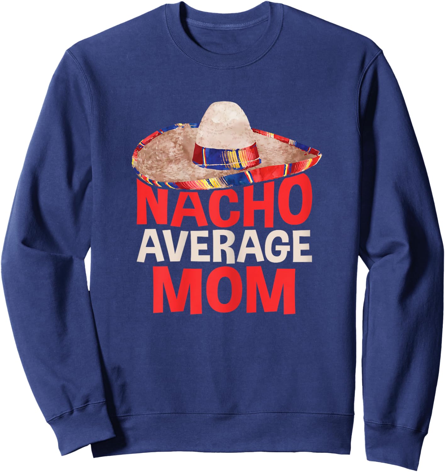 Nacho Average Mom Shirt Women Cinco De Mayo Party Sweatshirt - Sweatshirt | Navy