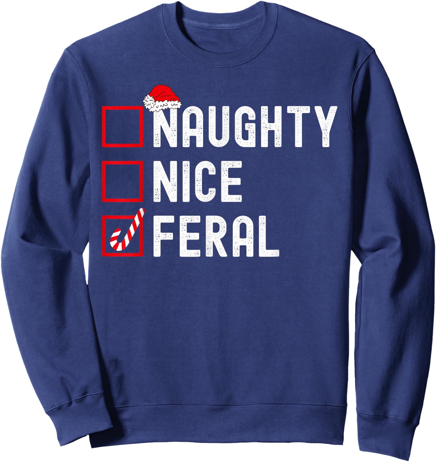 Naughty Nice Or Feral Checklist Funny Christmas List Sweatshirt - Sweatshirt | Navy