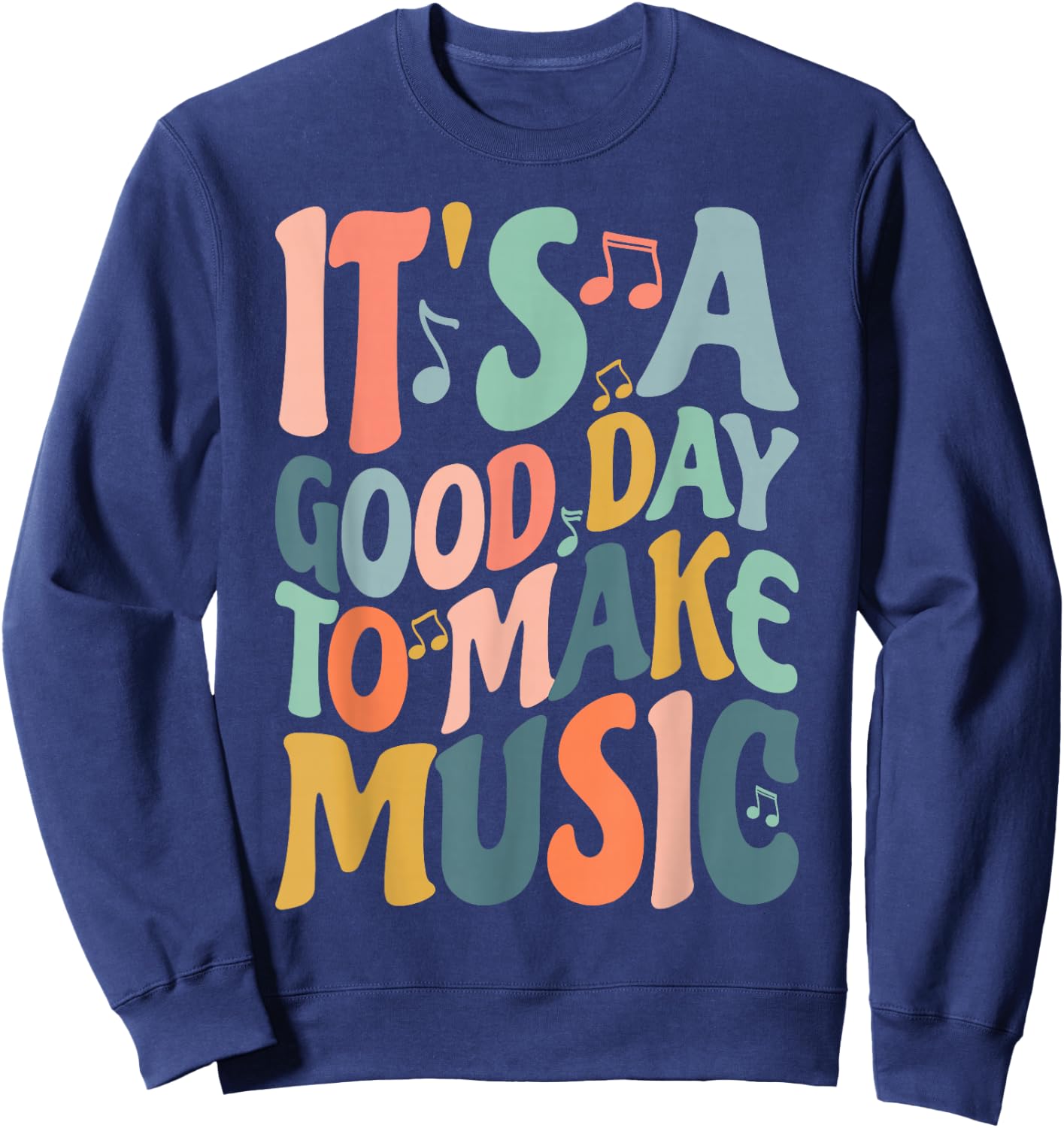 It's A Good Day to Make Music Musician Band Music Teacher Sweatshirt - Sweatshirt | Navy