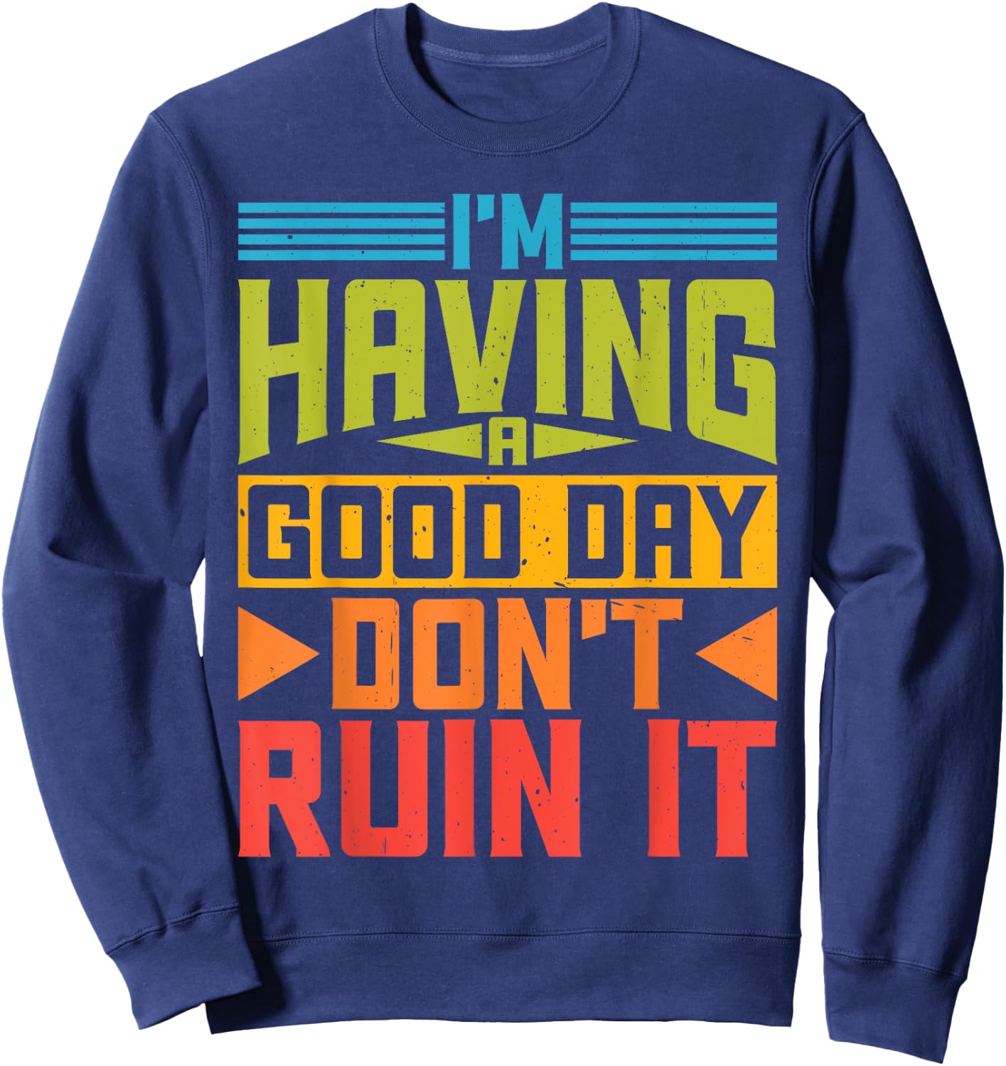 I'm Having A Good Day, Don't Ruin It Sweatshirt - Sweatshirt | Navy