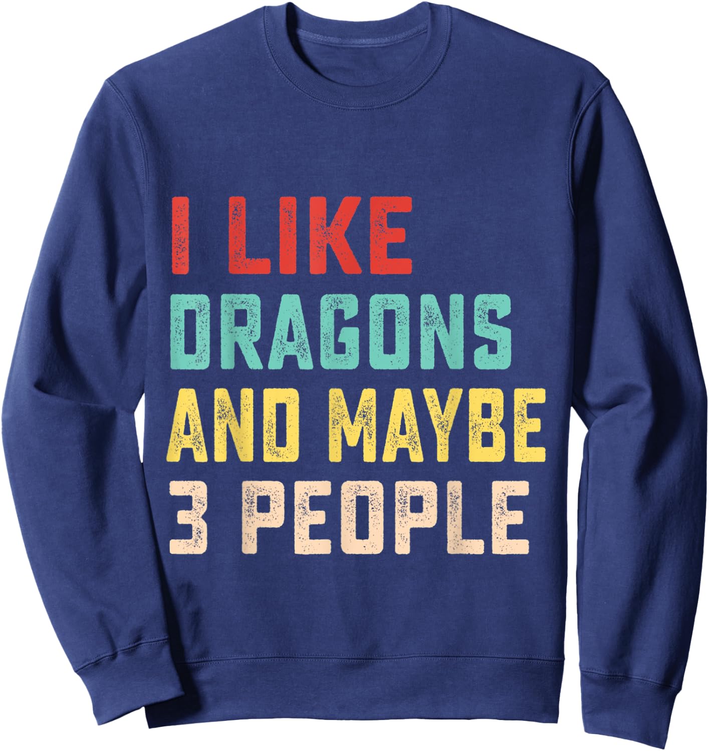 I Like Dragons And Maybe 3 People Sweatshirt - Sweatshirt | Navy