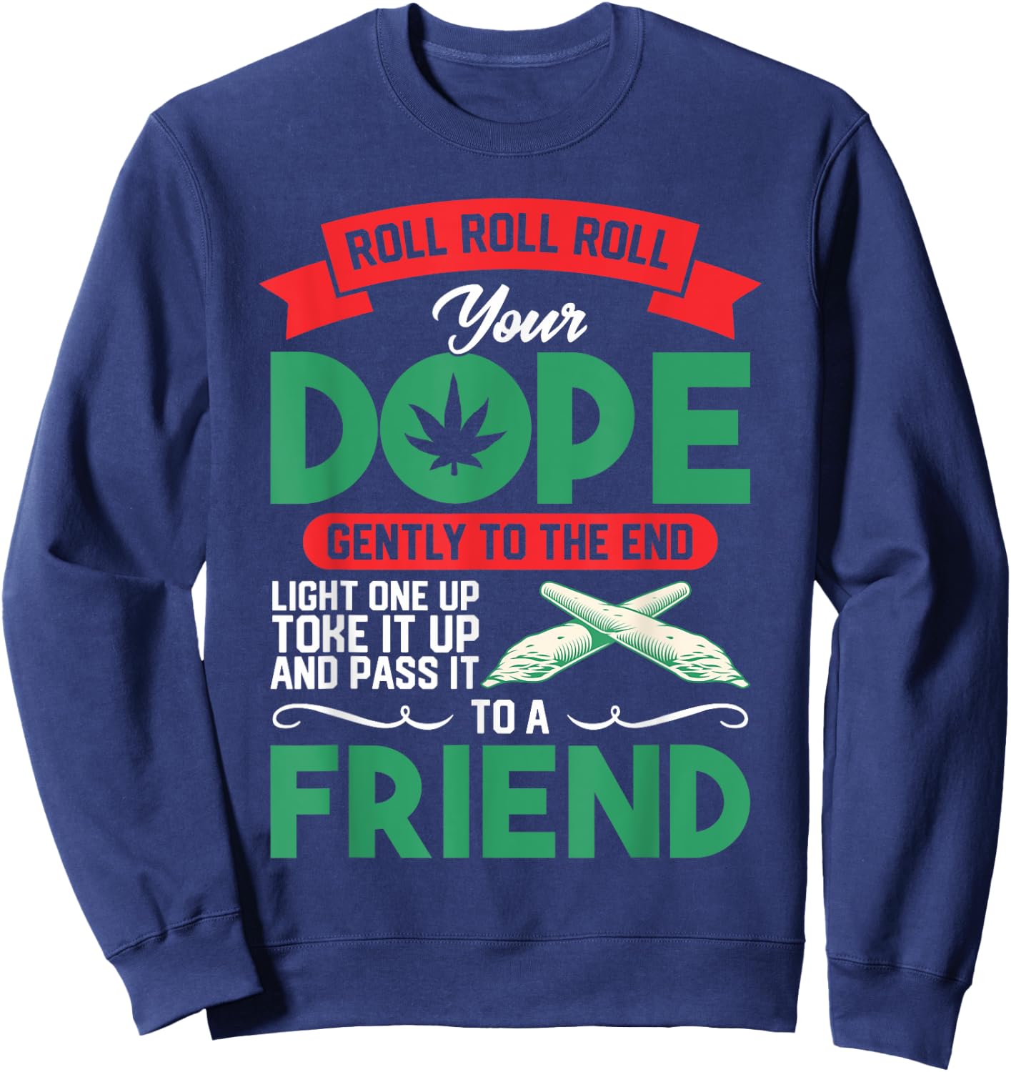 Funny Weed 420 Pot Roll Roll Roll Your Joint Friend Sweatshirt - Sweatshirt | Navy