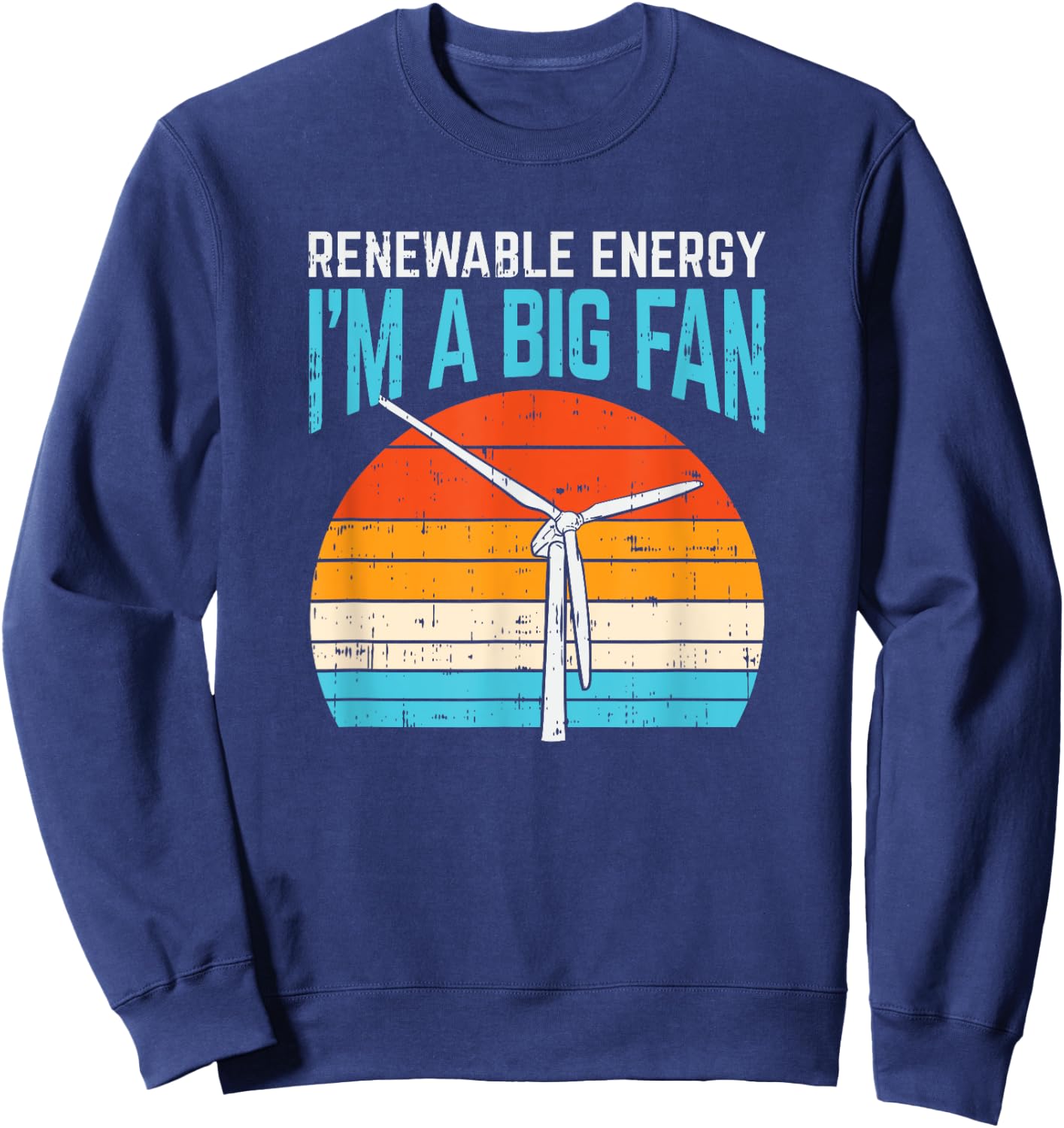Renewable Energy Wind Turbine Vintage Windmill I'm A Big Fan Sweatshirt - Sweatshirt | Navy