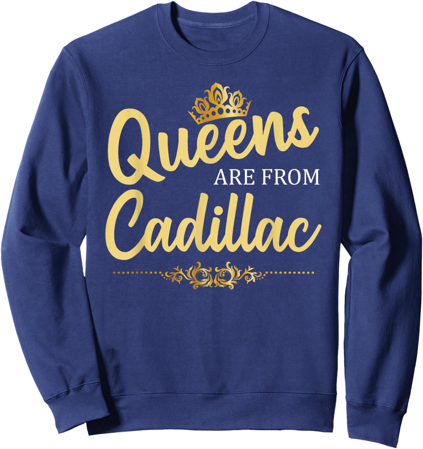 Queens Are From CADILLAC MI MICHIGAN Funny Home Roots Gift Sweatshirt - Sweatshirt | Navy
