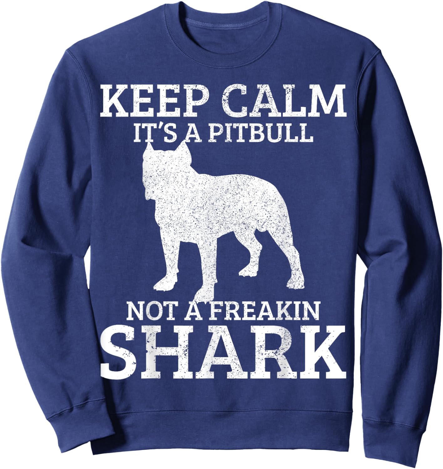 Funny Pitbull Dog Keep Calm It's Not A Freaking Shark Gift Sweatshirt - Sweatshirt | Navy