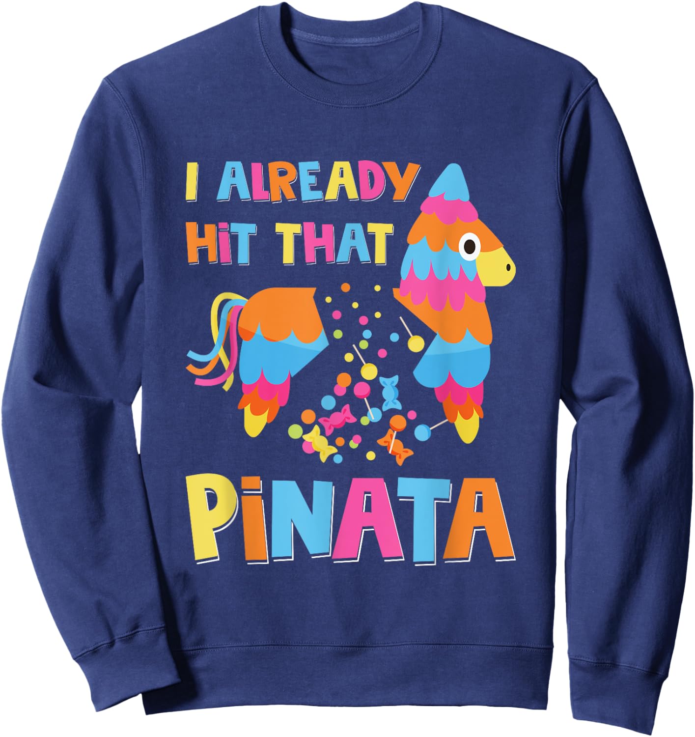 I Already Hit That Pinata Funny Cinco De Mayo Sweatshirt - Sweatshirt | Navy