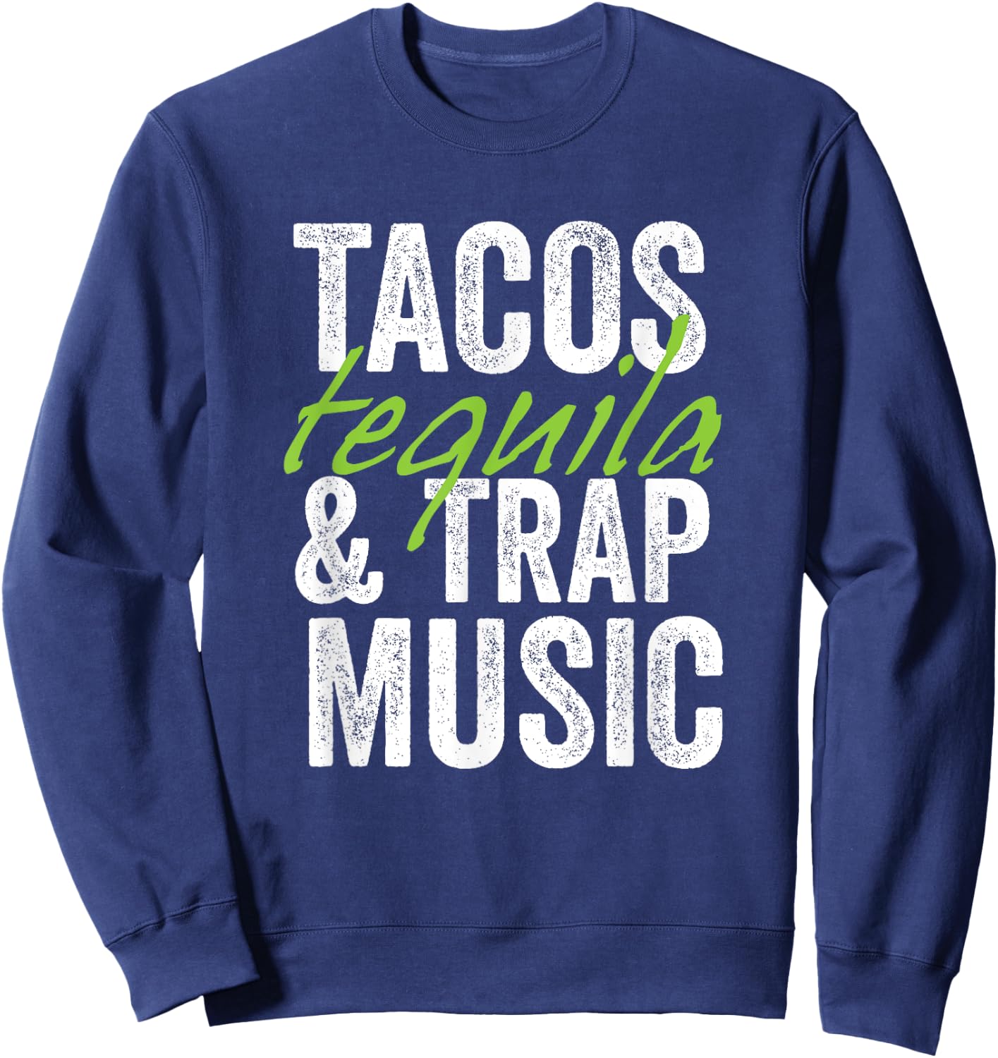 Tacos Tequila & Trap Music Funny Hiphop Lover Gift Men Women Sweatshirt - Sweatshirt | Navy