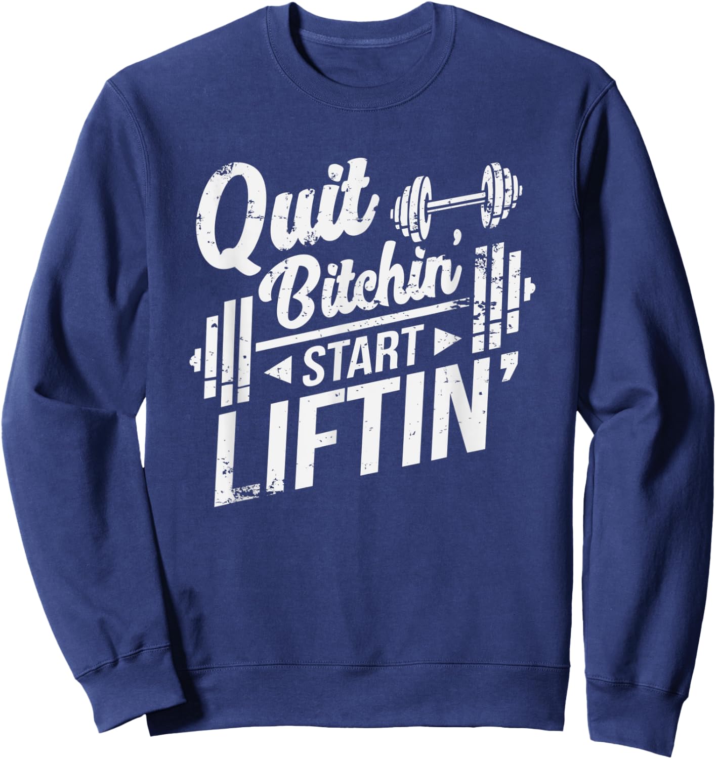 Quit Bitchin' Start Liftin' Funny Weightlifting Fitness Sweatshirt - Sweatshirt | Navy