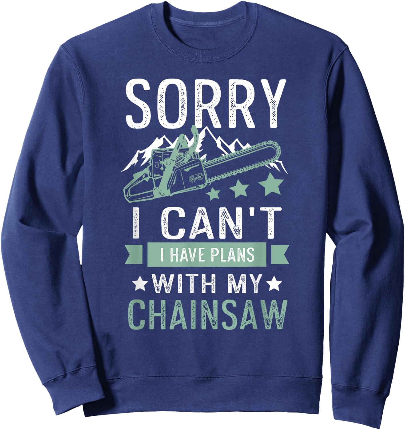 Sorry i can't i have plans with my chainsaw funny Sweatshirt - Sweatshirt | Navy