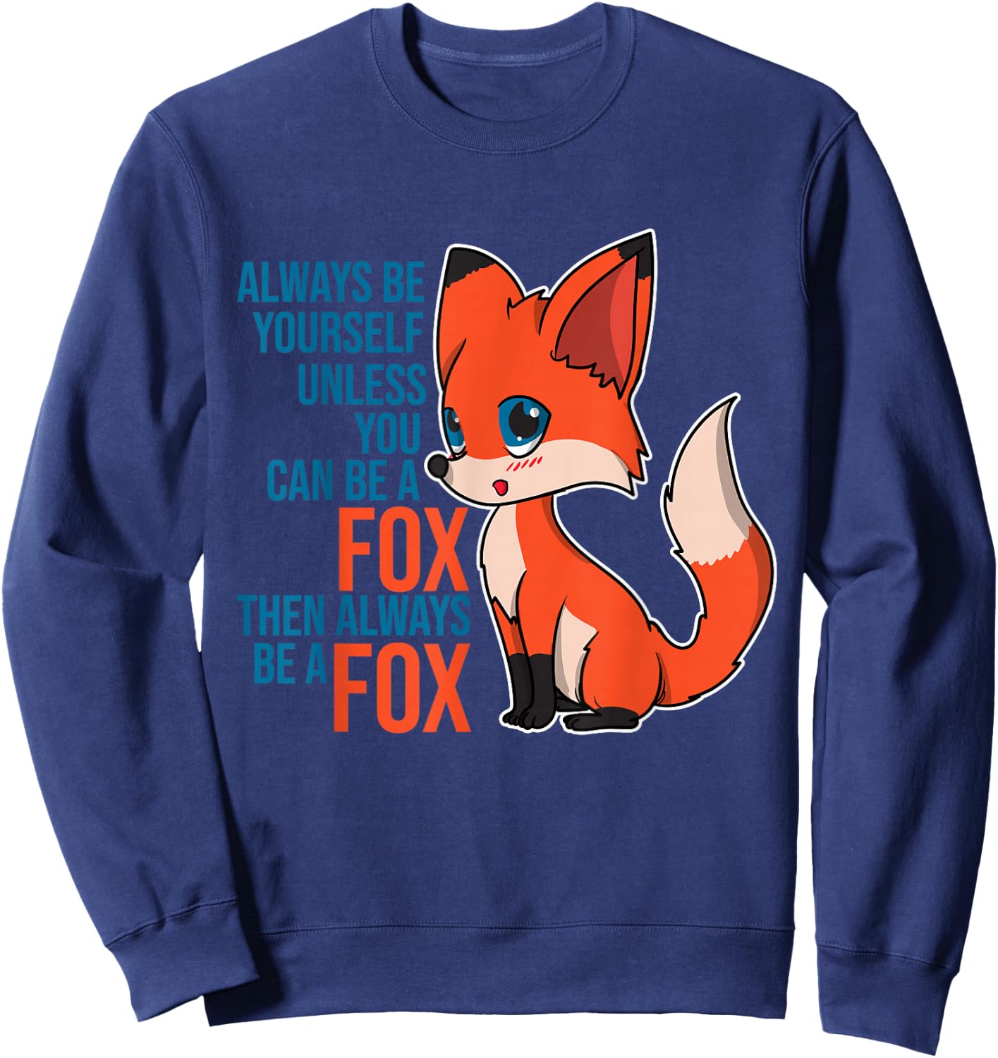 Fox - Always Be Yourself Unless You Can Be A Fox Gift Animal Sweatshirt - Sweatshirt | Navy