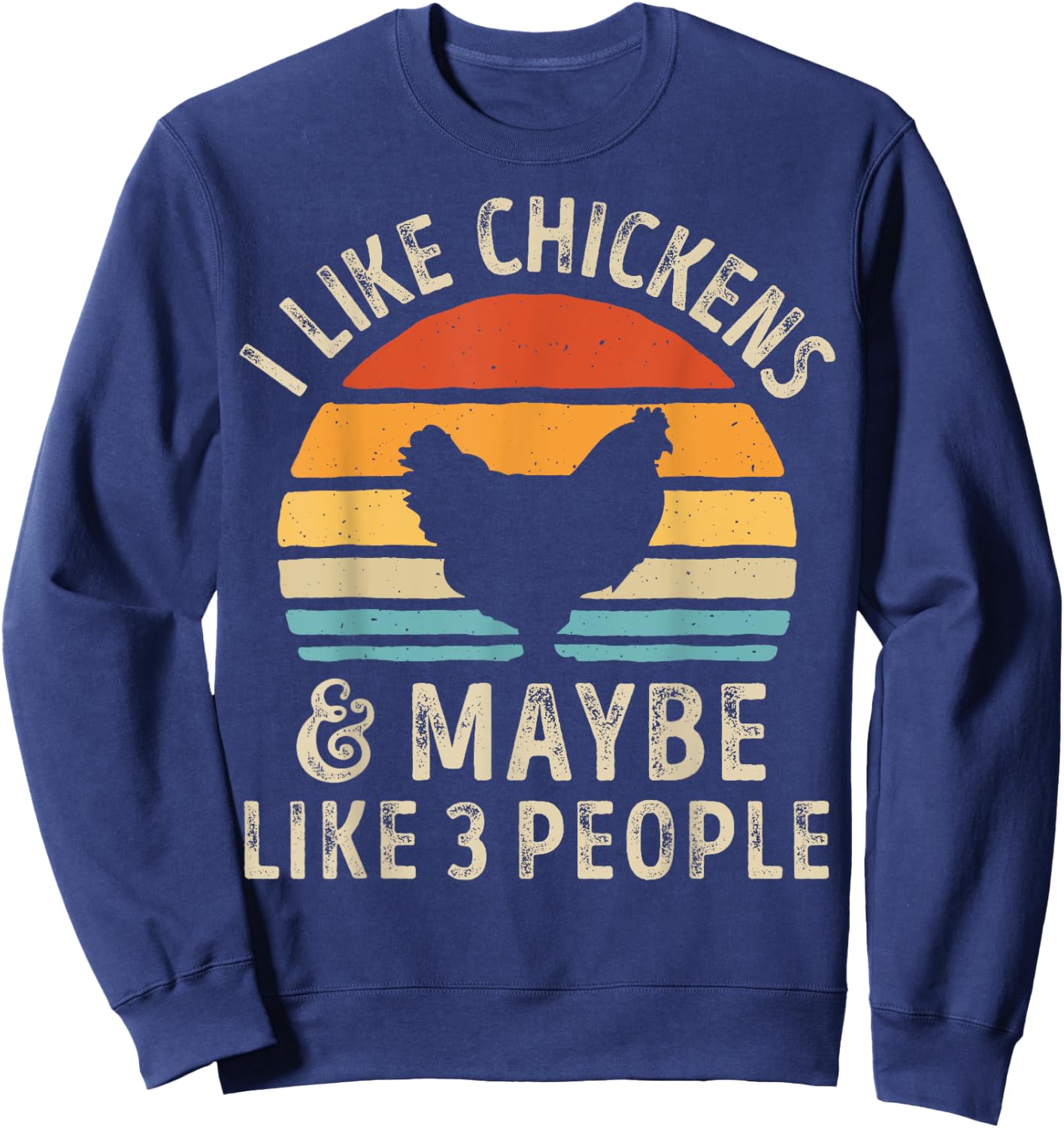 I Like Chickens And Maybe Like 3 People Chicken Farm Retro Sweatshirt - Sweatshirt | Navy