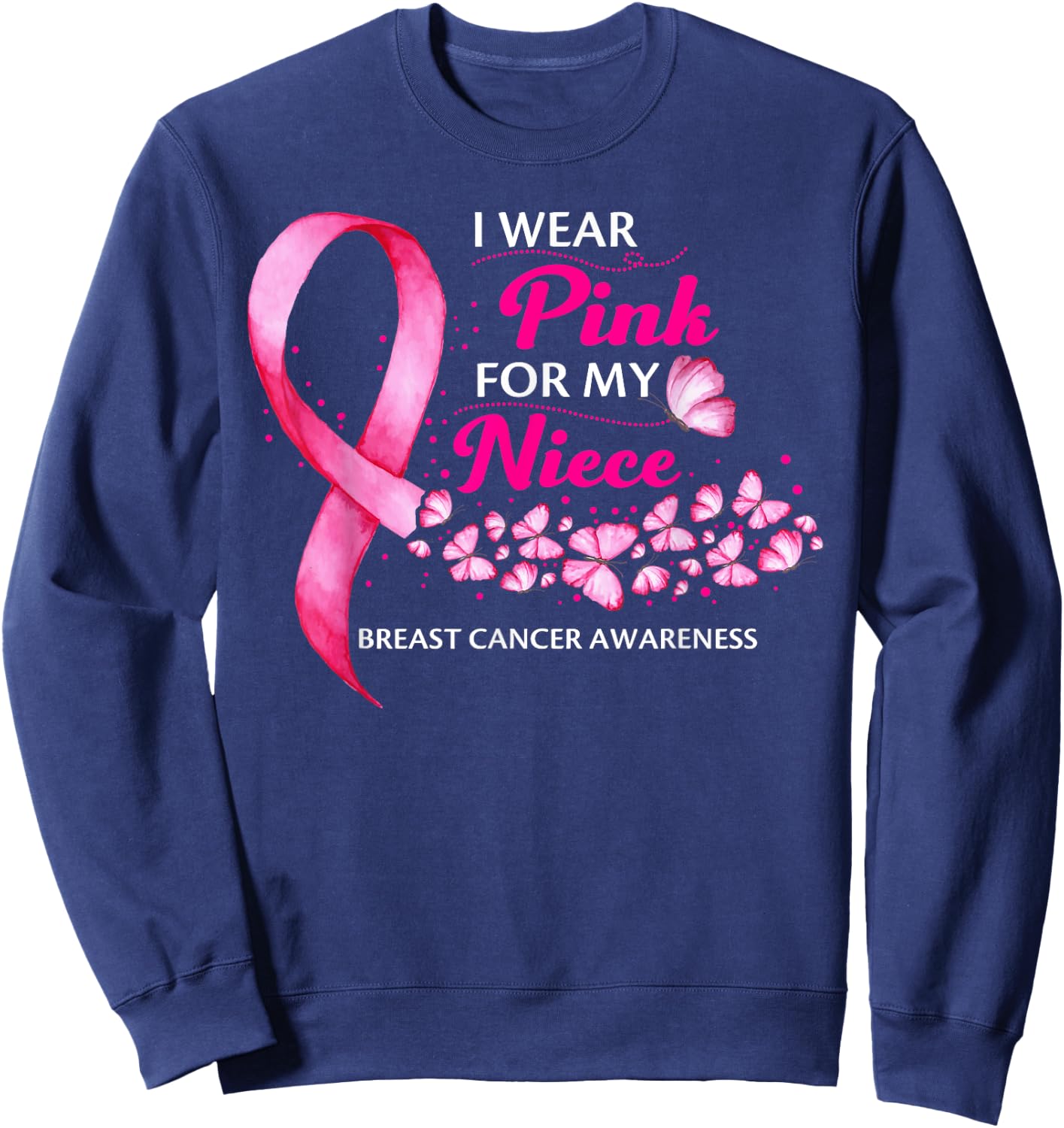 I Wear Pink For My Niece Cute Breast Cancer Awareness Sweatshirt - Sweatshirt | Navy