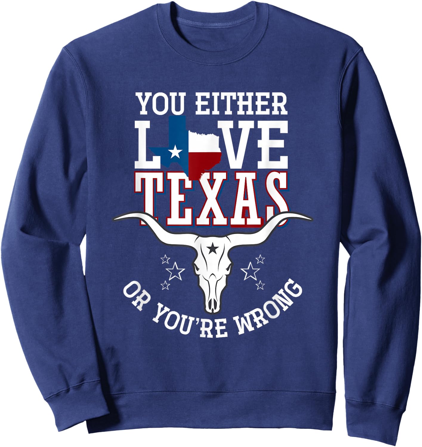 You Either Love Texas Or You Are Wrong Texas Sweatshirt - Sweatshirt | Navy