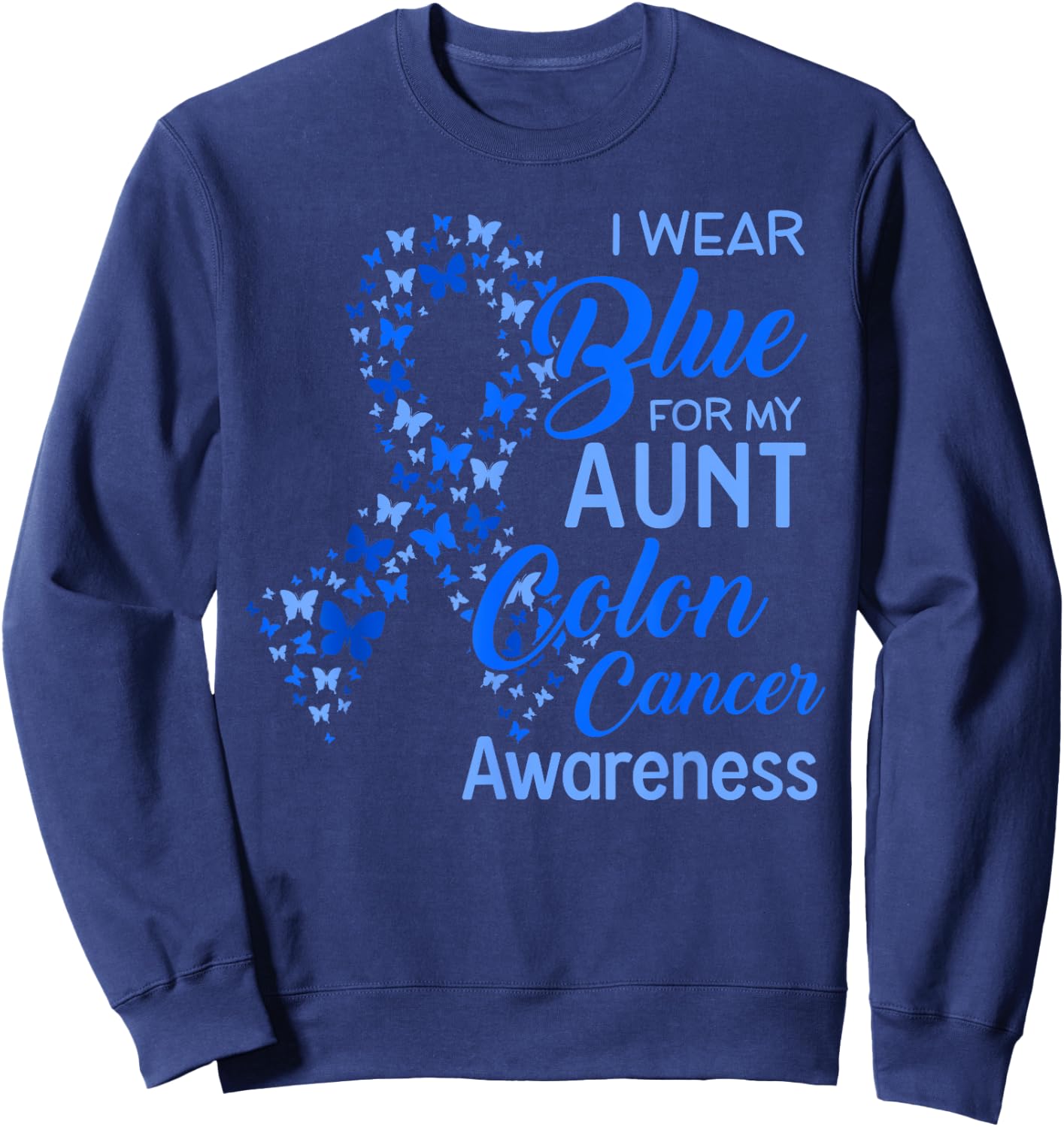 I wear Blue for my Aunt Colon Cancer Awareness Sweatshirt - Sweatshirt | Navy