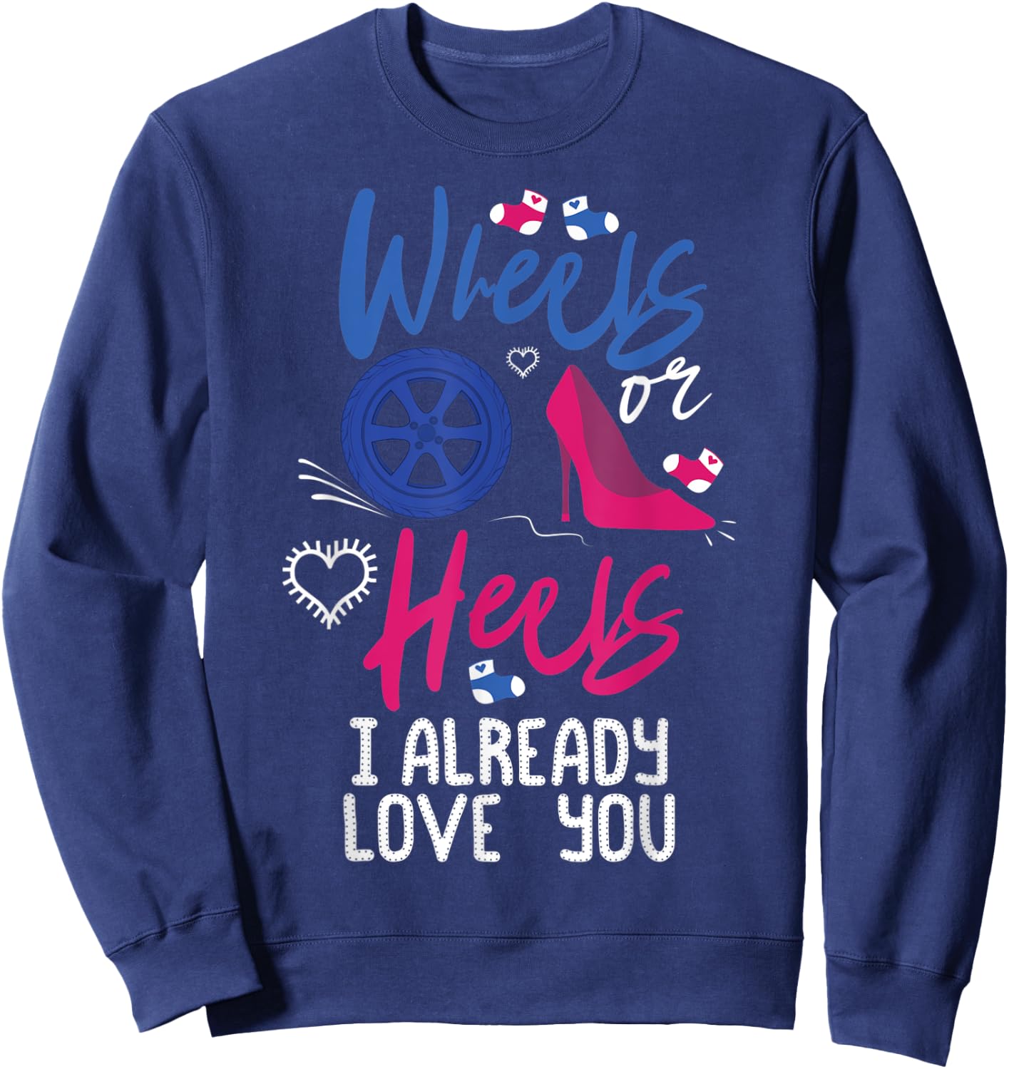 Wheels Or Heels I Already Love You Gender Reveal Party Sweatshirt - Sweatshirt | Navy