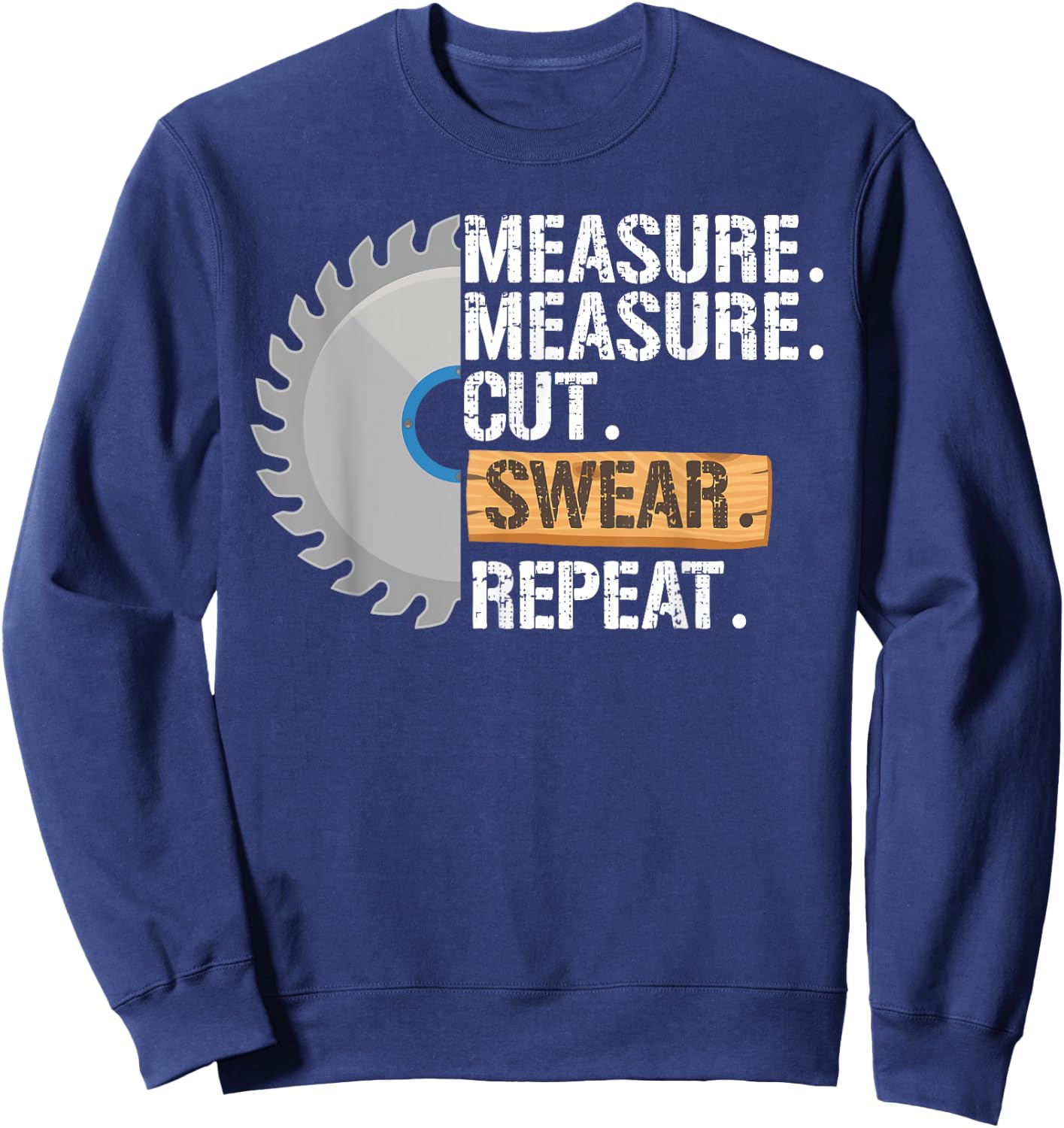 Funny Dad Measure Cut Swear Repeat Handyman Father Day Sweatshirt - Sweatshirt | Navy