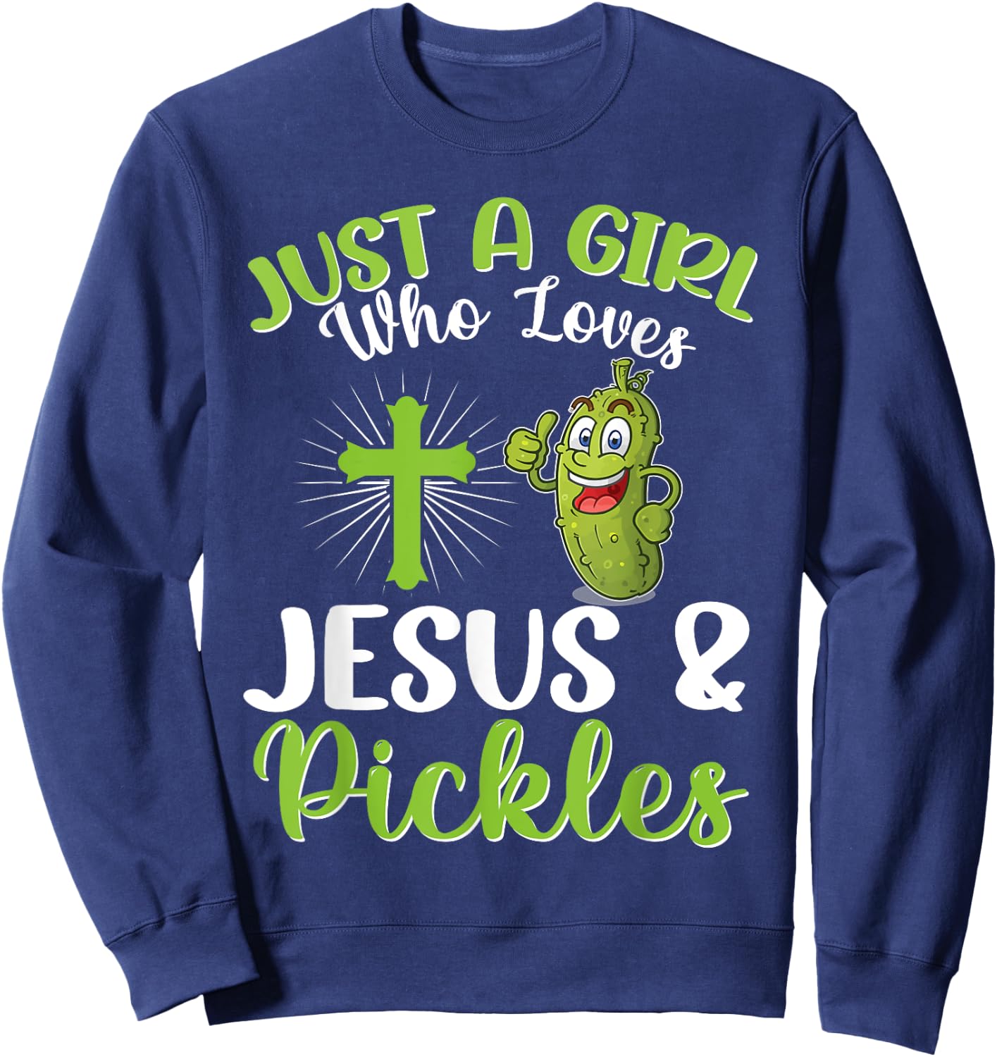 Just A Girl Who Loves Jesus And Pickles Christian Pickle Sweatshirt - Sweatshirt | Navy