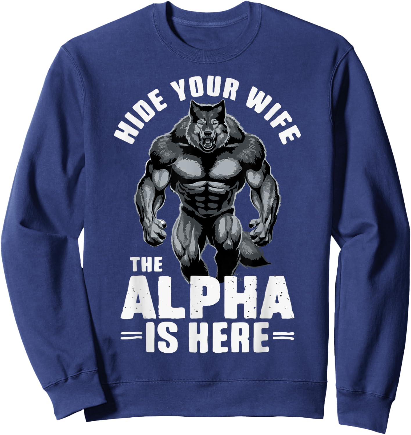 Hide Your Wife The Alpha is Here Sweatshirt - Sweatshirt | Navy