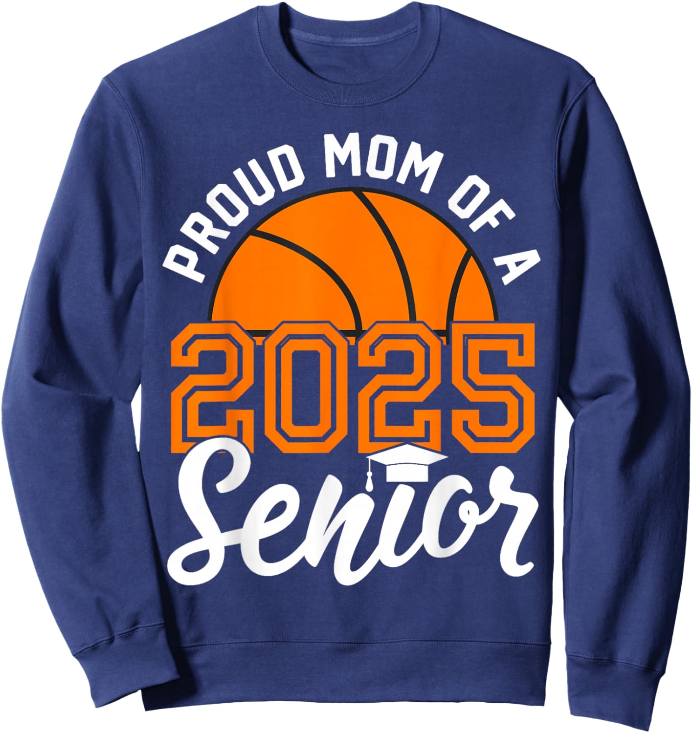 Mom Of A Senior Basketball Graduation Class of 2025 Sweatshirt - Sweatshirt | Navy