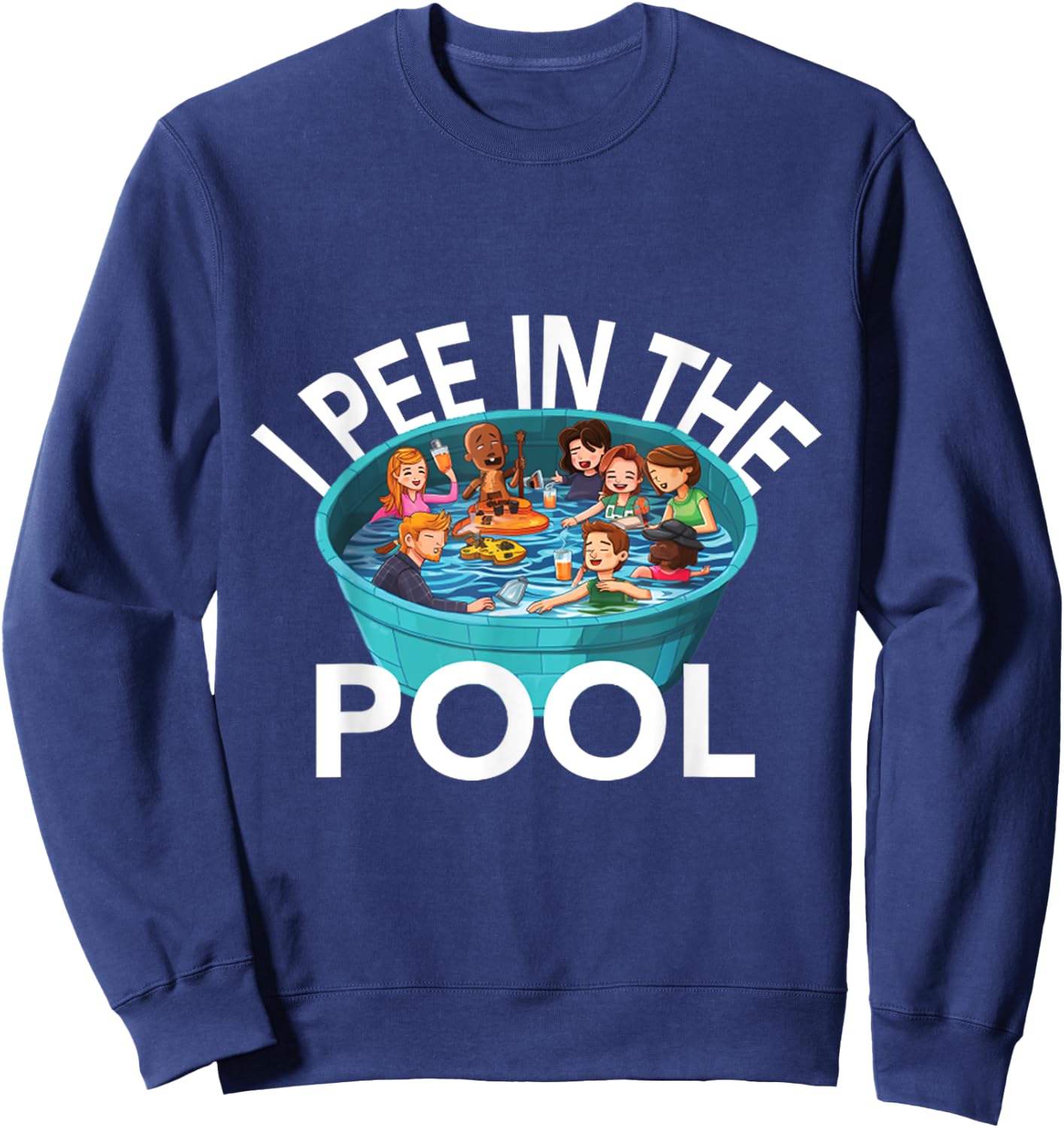 I Pee In Pools Funny Jokes Sarcastic Sayings Sweatshirt - Sweatshirt | Navy