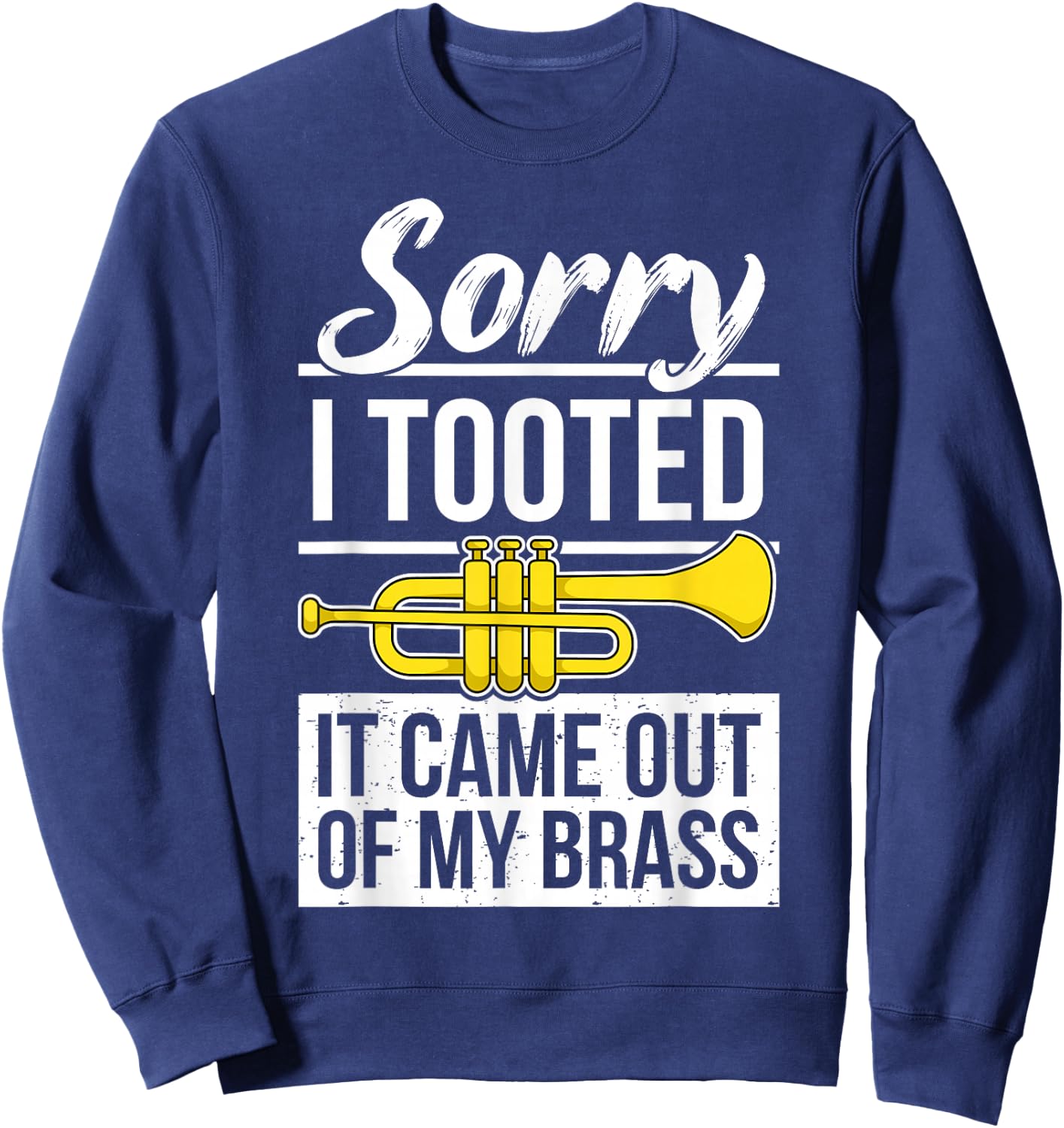 Funny Trumpet Player Brass Band Trumpeter Sorry I Tooted Sweatshirt - Sweatshirt | Navy