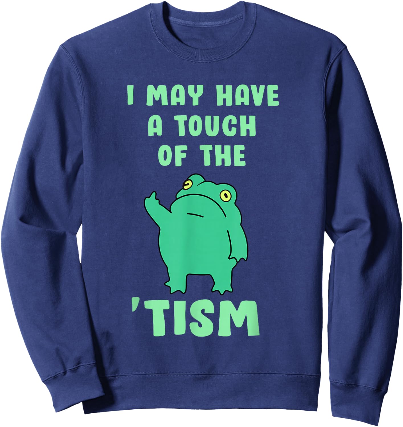 Funny Frog I May Have A Touch of The Tism Neurodivergent Sweatshirt - Sweatshirt | Navy