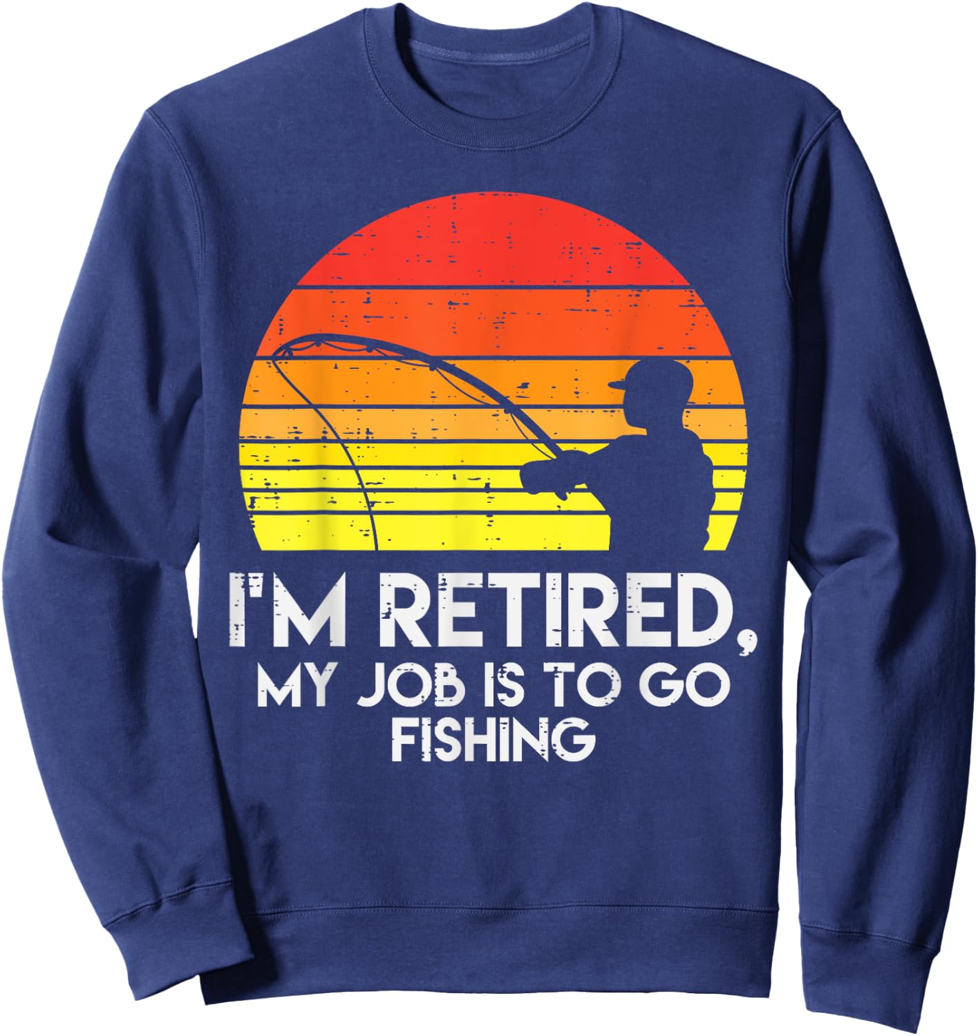 Im Retired My Job Is To Go Fishing Sunset Retro Grandpa Sweatshirt - Sweatshirt | Navy