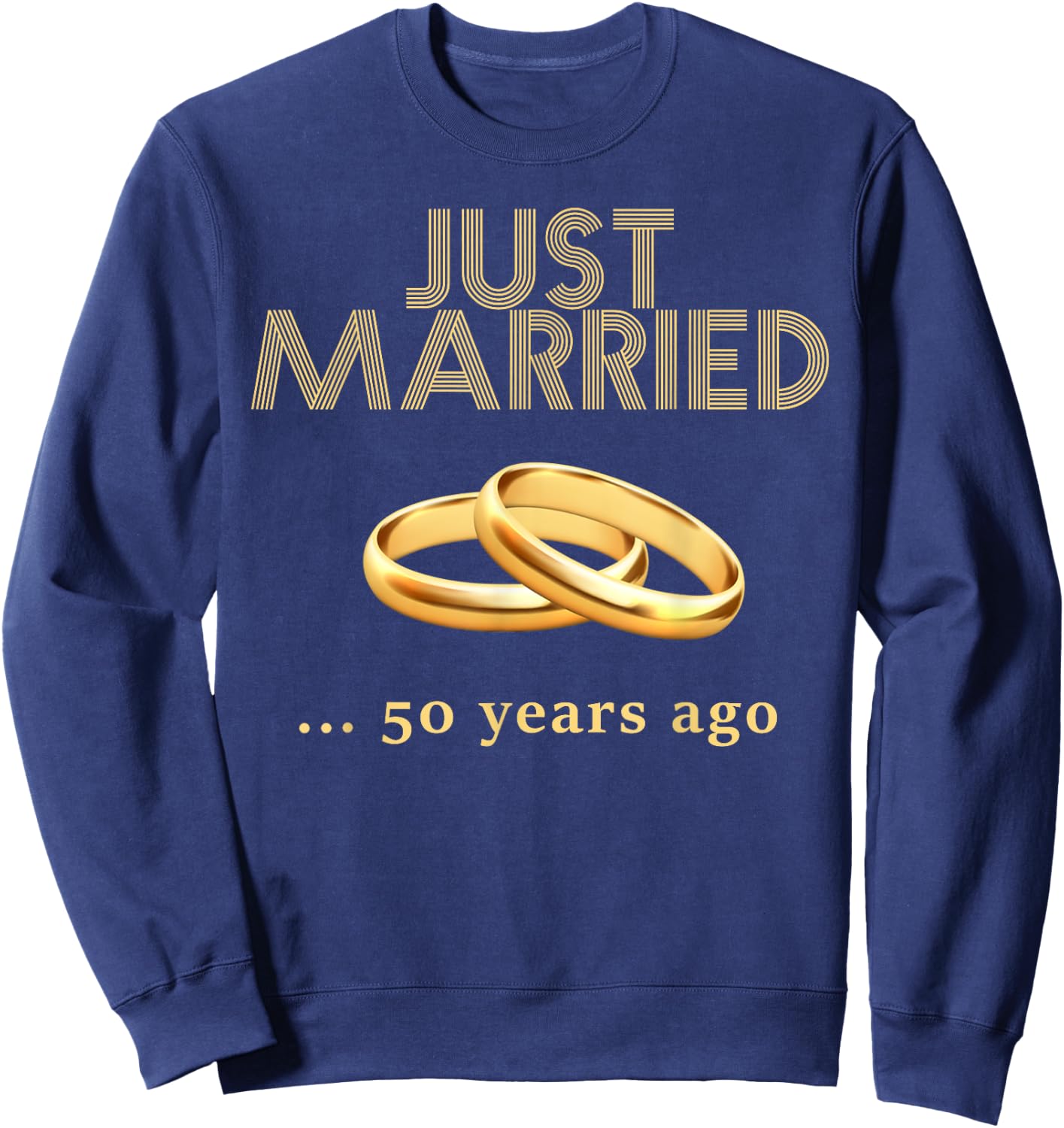 50th Wedding Anniversary Just Married 50 Years Ago Sweatshirt - Sweatshirt | Navy