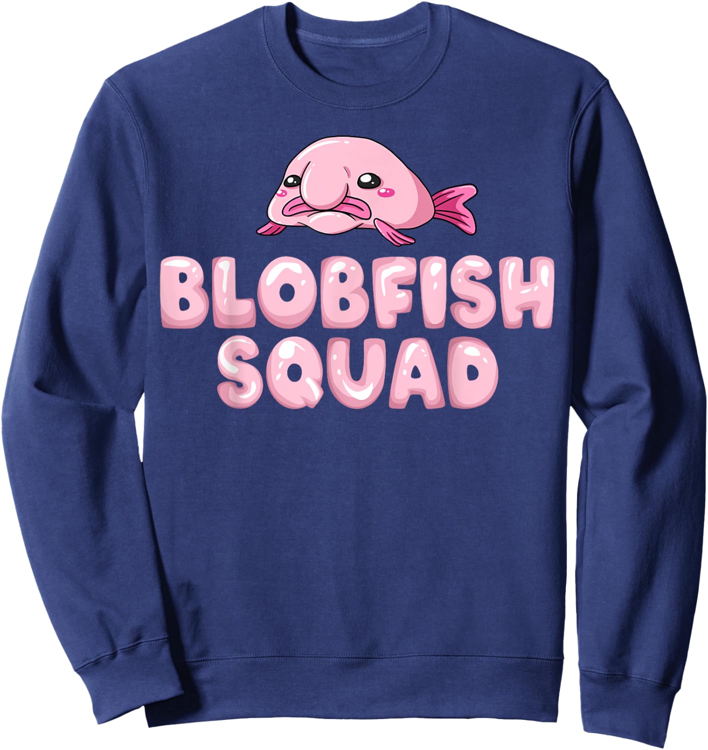 Blobfish Bob Fish Funny Cute Blob Blobby Sweatshirt - Sweatshirt | Navy
