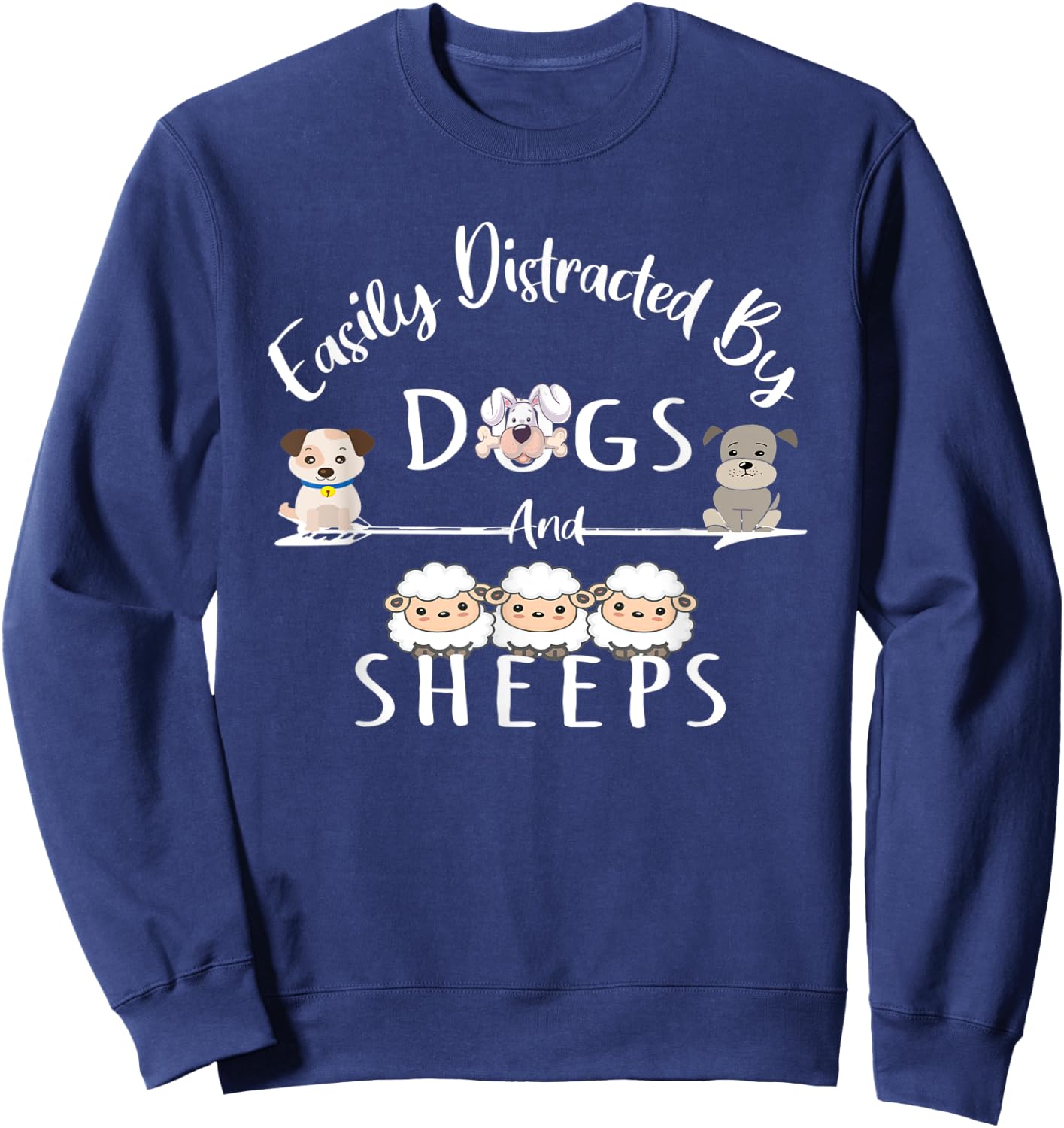 Easily Distracted By Dogs And Sheeps Funny Animal Lover Sweatshirt - Sweatshirt | Navy