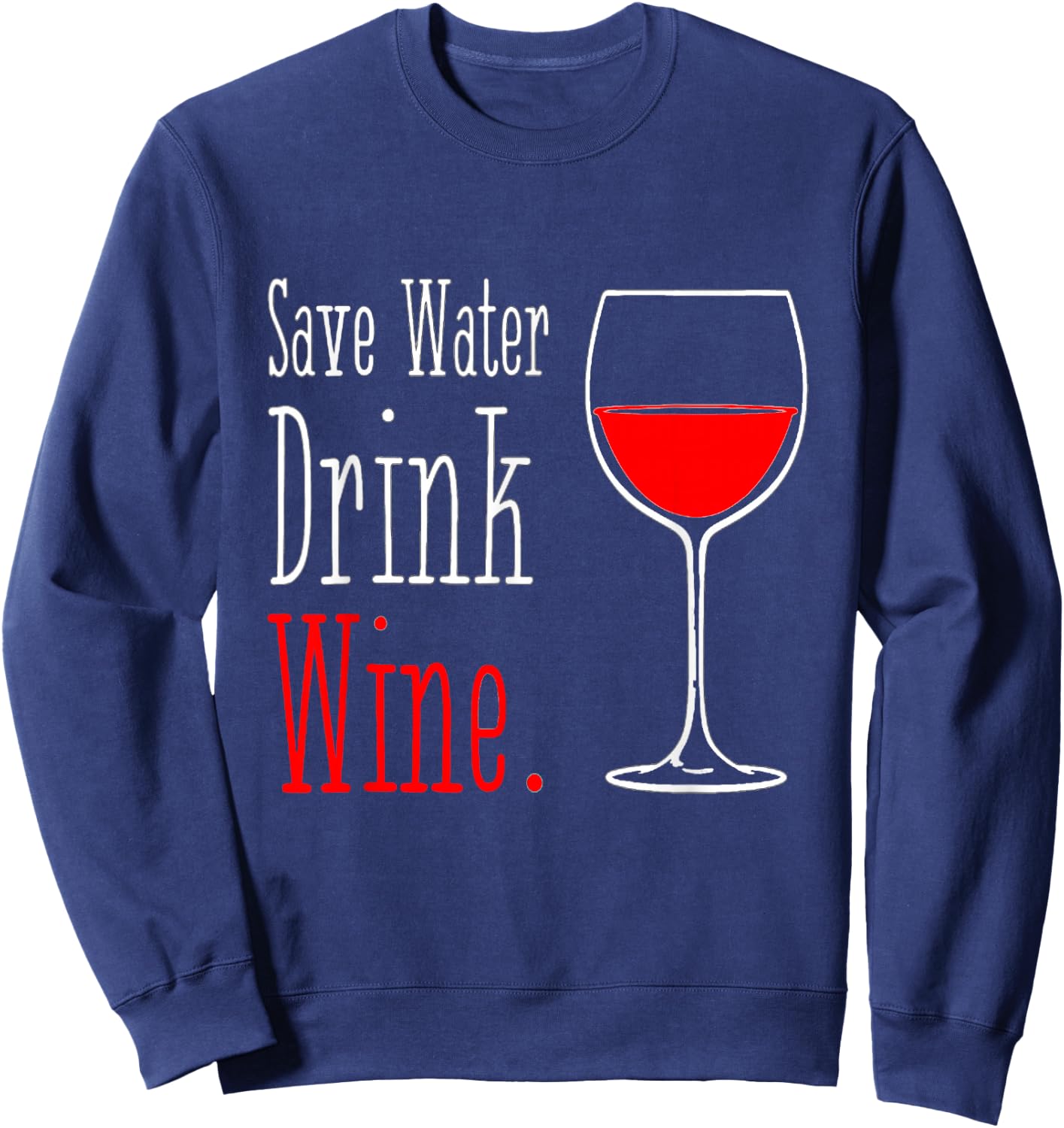 Save Water Drink Wine Sweatshirt - Sweatshirt | Navy
