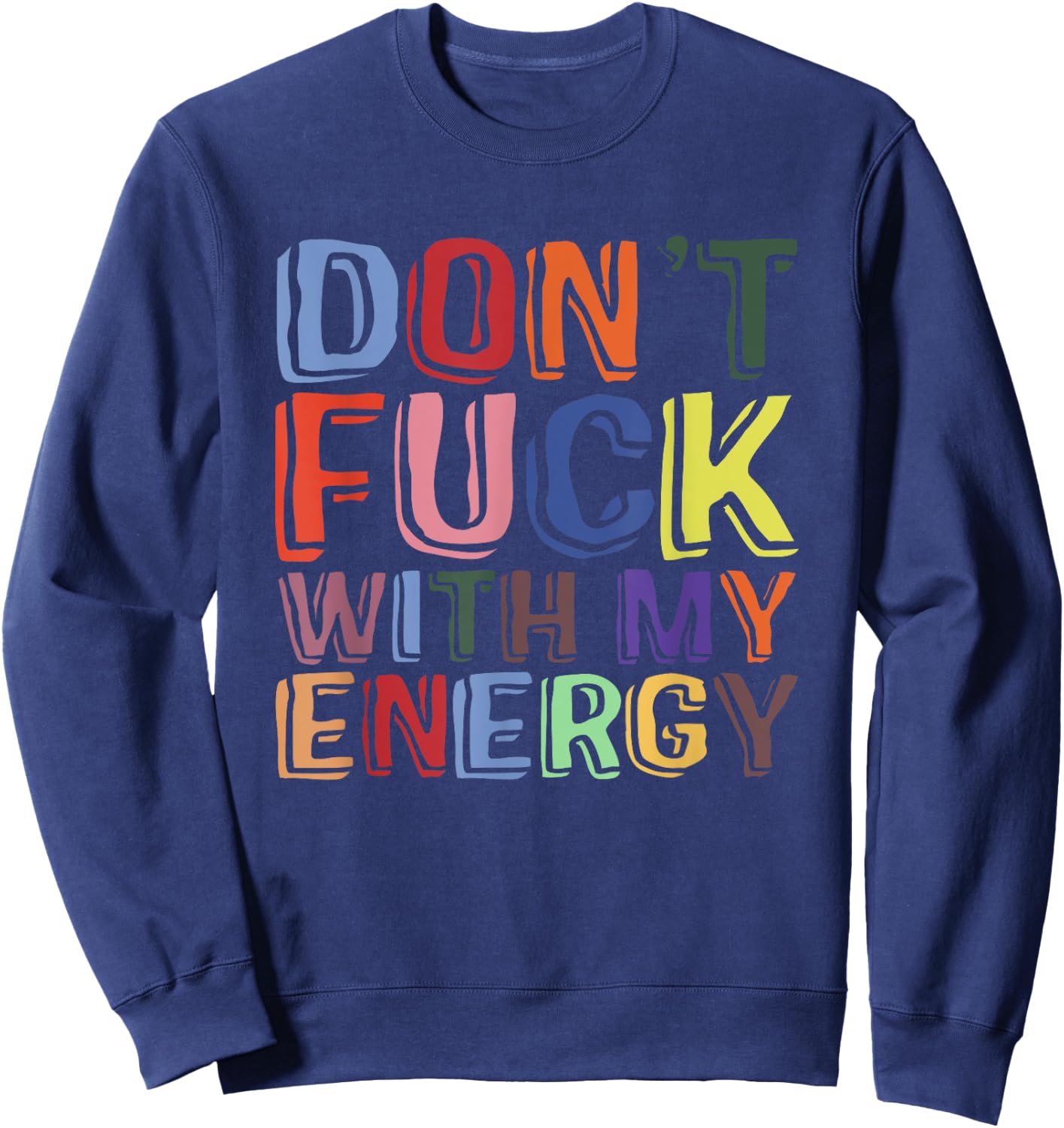 Don't Fuck With My Energy Funny Sarcastic Saying Sweatshirt - Sweatshirt | Navy