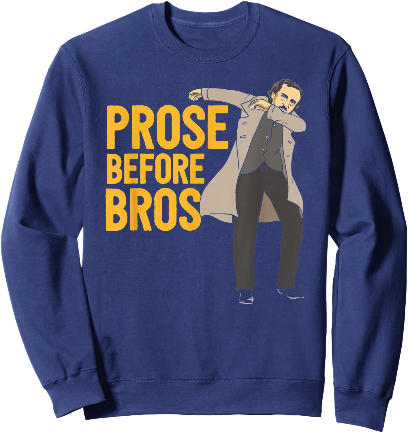 Prose Before Bros Edgar Allan Poe Literature Pun Sweatshirt - Sweatshirt | Navy