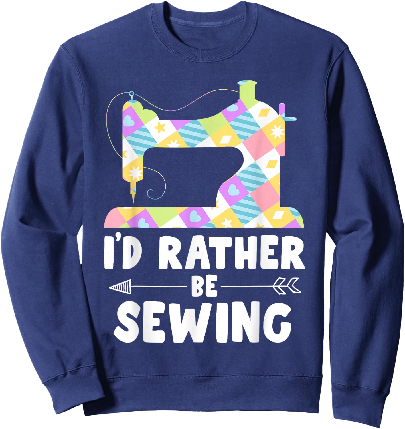 I'd Rather Be Sewing Machine Shirt Seamstress Sweatshirt - Sweatshirt | Navy