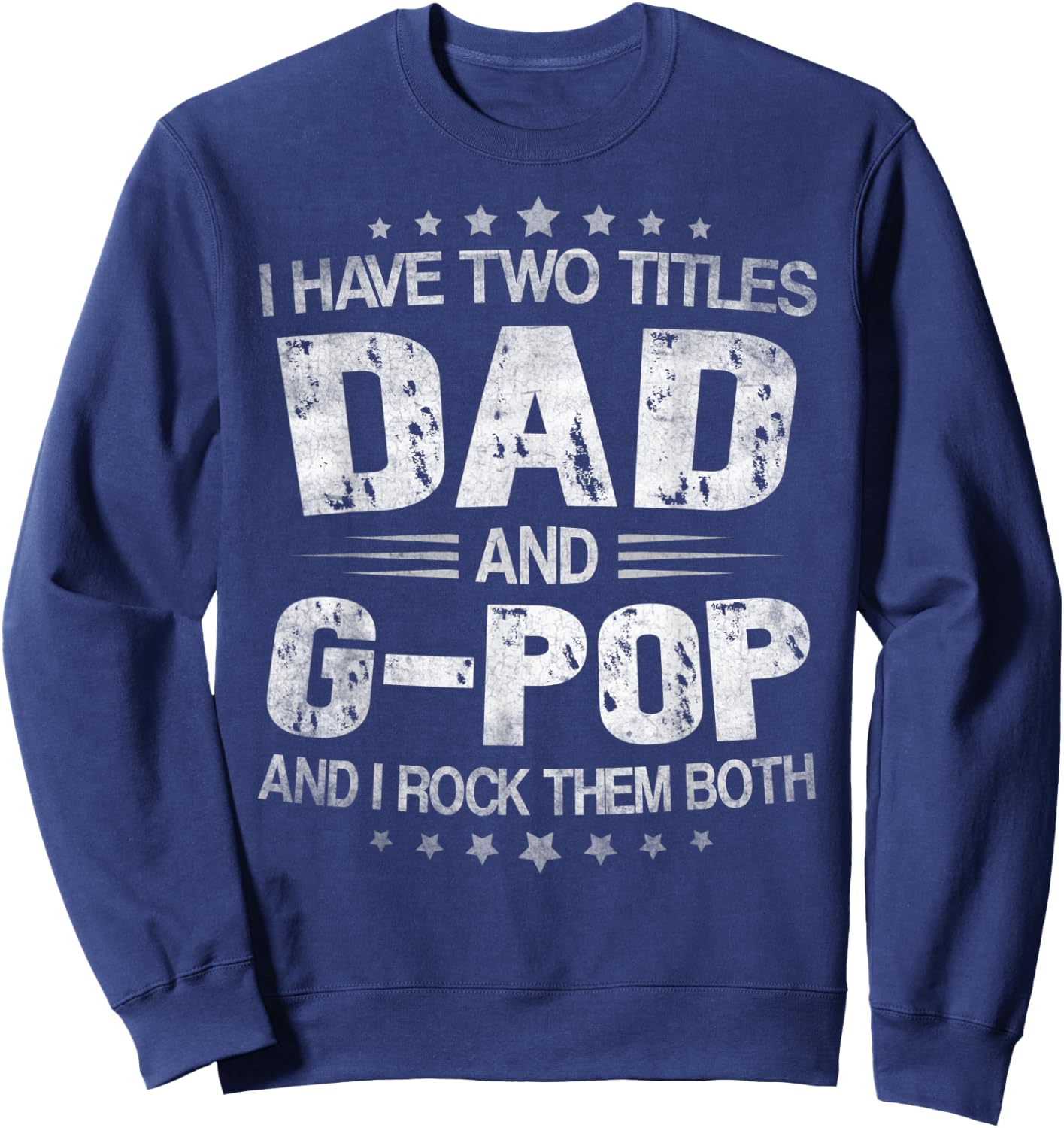 I Have Two Titles Dad And G-Pop Funny Fathers Day Gift Sweatshirt - Sweatshirt | Navy