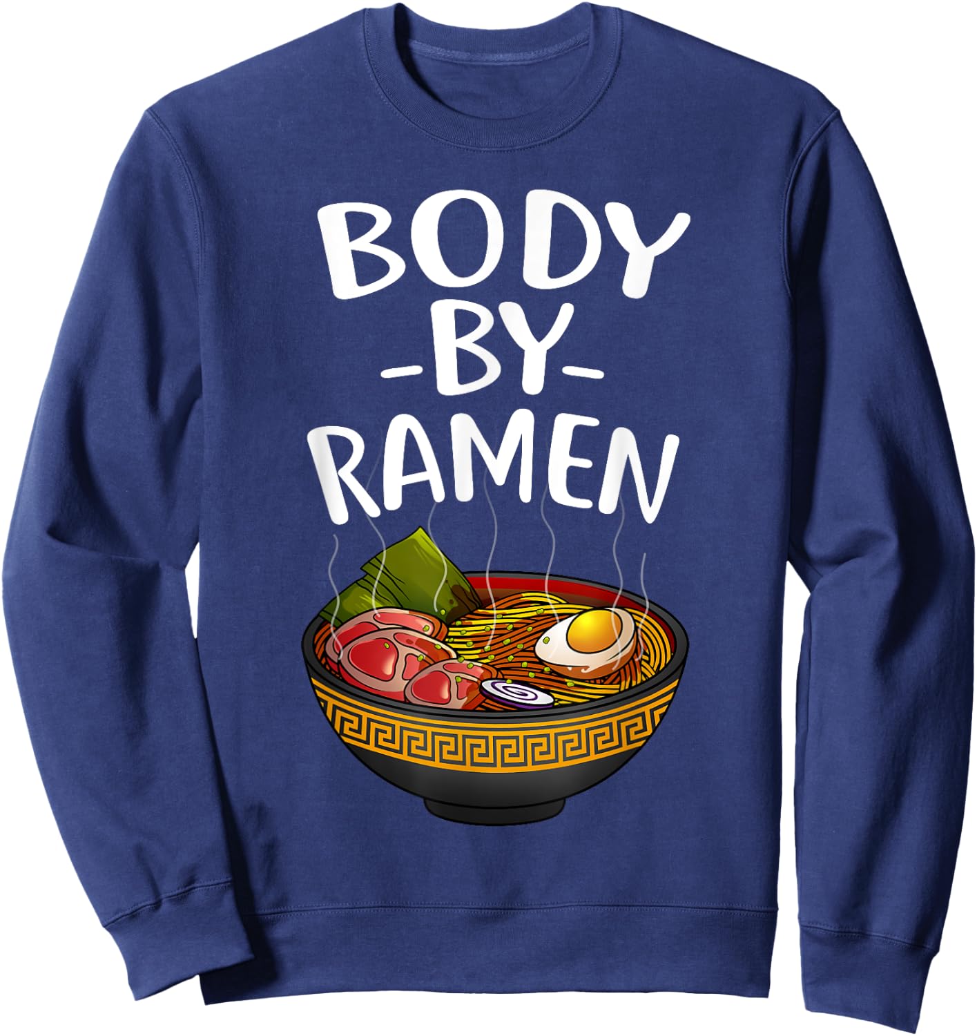 Funny Body By Ramen Gift Japanese Noodle Lover Men Women Sweatshirt - Sweatshirt | Navy