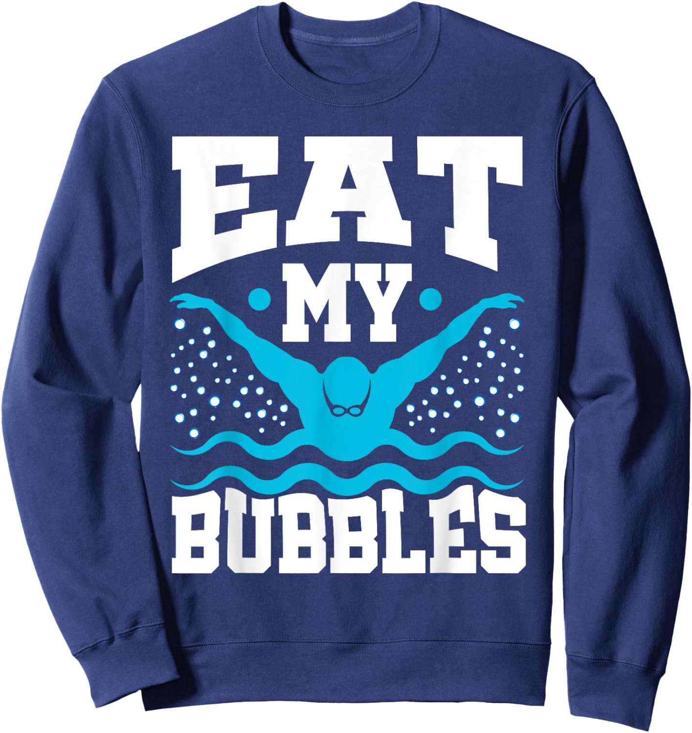 Eat My Bubbles Swimmer Swim Funny Sweatshirt - Sweatshirt | Navy