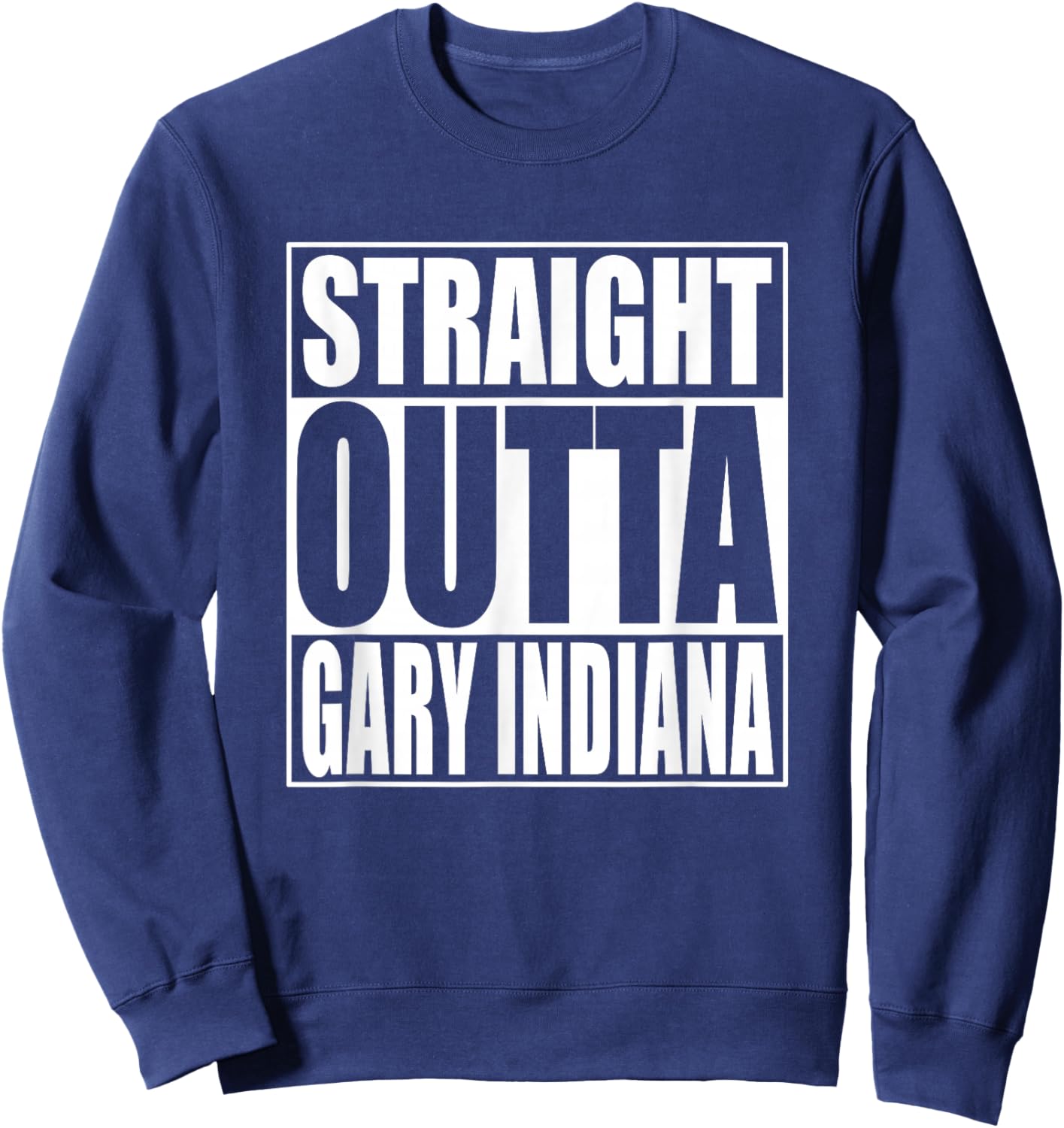 Straight Outta Gary Indiana Sweatshirt - Sweatshirt | Navy