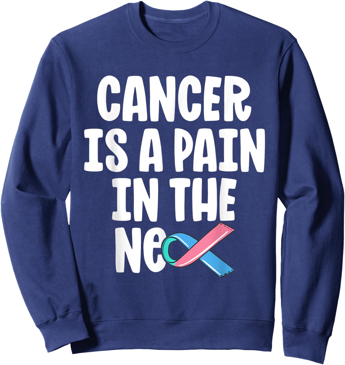 Funny Thyroid Cancer Survivor Cancer Is A Pain In The Neck Sweatshirt - Sweatshirt | Navy