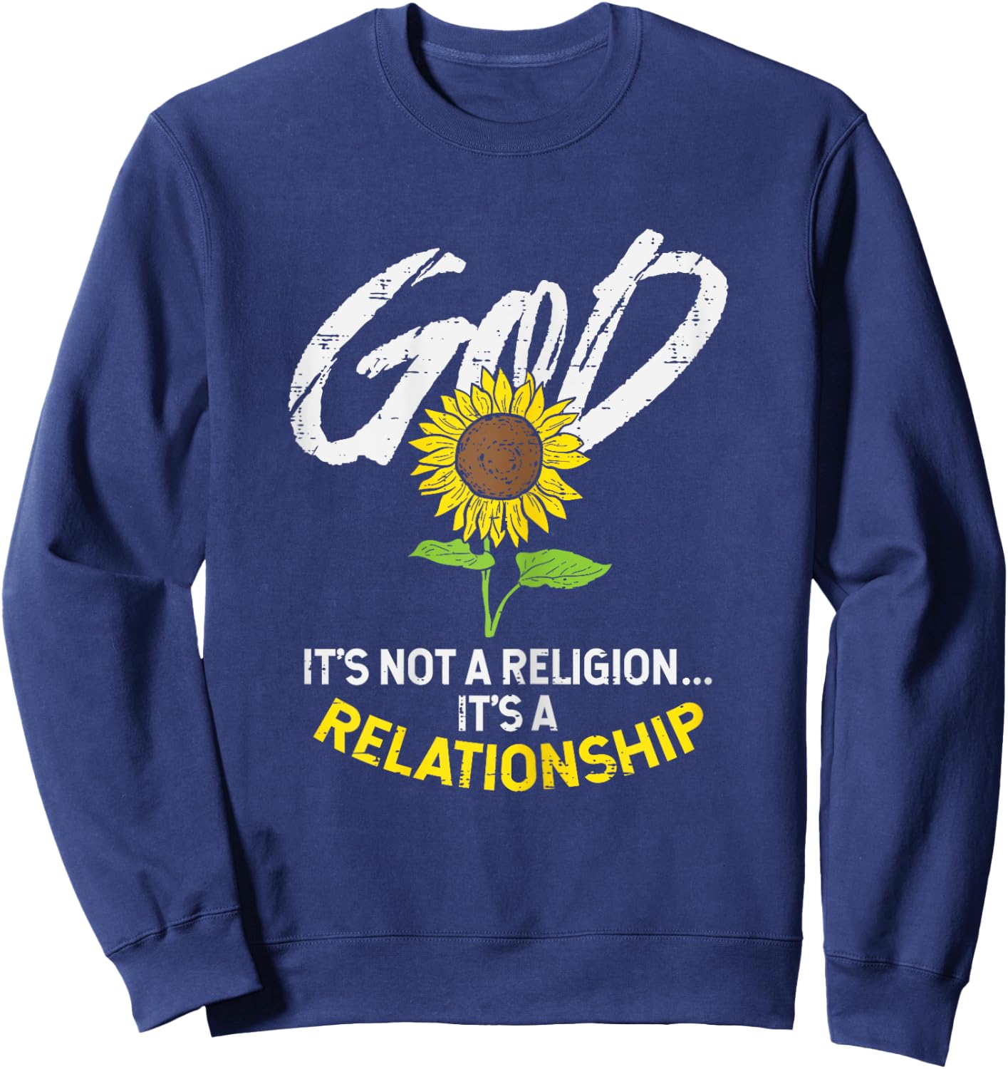 Sunflower God Not Religion Relationship Jesus Christian Gift Sweatshirt - Sweatshirt | Navy