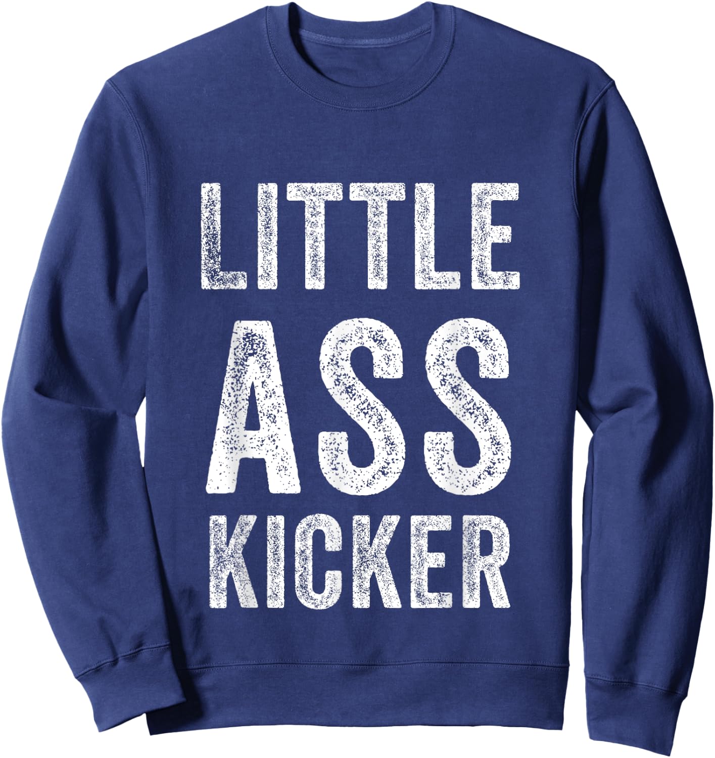 Little ass Kicker Funny Statement Sweatshirt - Sweatshirt | Navy