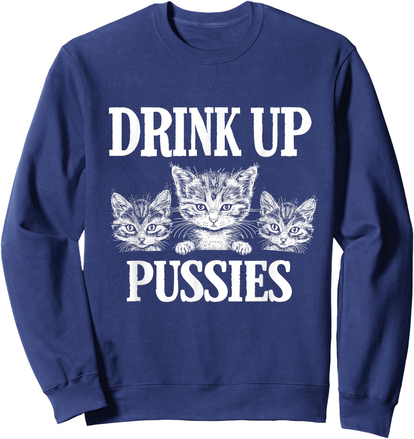 Drink Up Pussies Adult Humor St Patricks Day Saying Vintage Sweatshirt - Sweatshirt | Navy