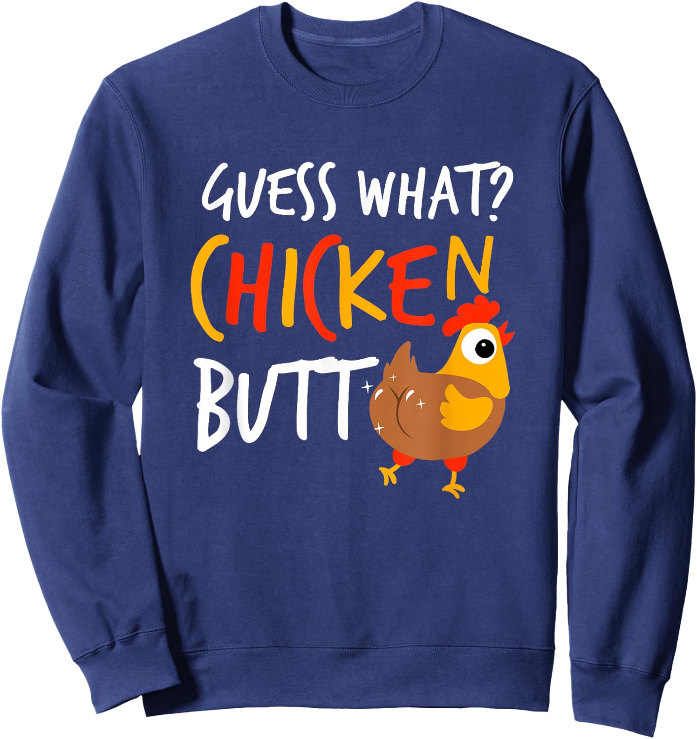 Funny Guess What? Chicken Butt Farmer Love Chickens Sweatshirt - Sweatshirt | Navy