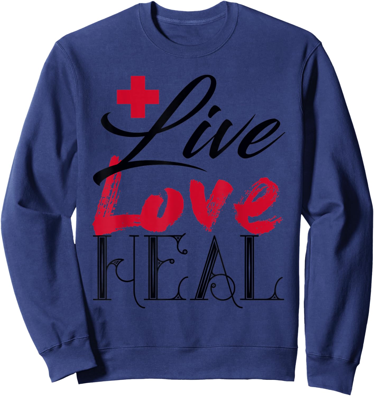 Beautiful Live Love Heal Doctor Nurse Red Cross Sweatshirt - Sweatshirt | Navy